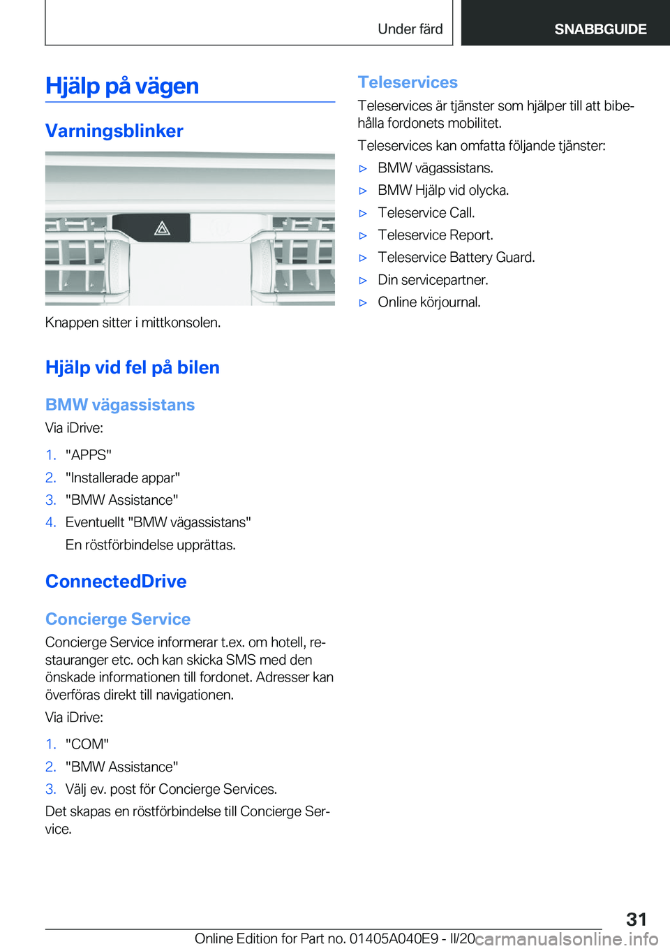 BMW Z4 2020  InstruktionsbÖcker (in Swedish) �H�j�ä�l�p��p�å��v�ä�g�e�n
�V�a�r�n�i�n�g�s�b�l�i�n�k�e�r
�K�n�a�p�p�e�n��s�i�t�t�e�r��i��m�i�t�t�k�o�n�s�o�l�e�n�.�H�j�ä�l�p��v�i�d��f�e�l��p�å��b�i�l�e�n
�B�M�W��v�ä�g�a�s�s�i�s�t�a�
