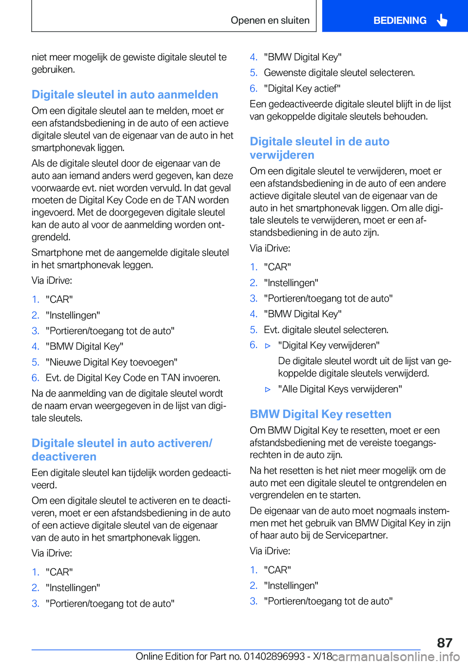 BMW Z4 2019  Instructieboekjes (in Dutch)  n i e t  m e e r  m o g e l i j k  d e  g e w i s t e  d i g i t a l e  s l e u t e l  t e
 g e b r u i k e n .
 D i g i t a l e  s l e u t e l  i n  a u t o  a a n m e l d e n
 O m  e e 