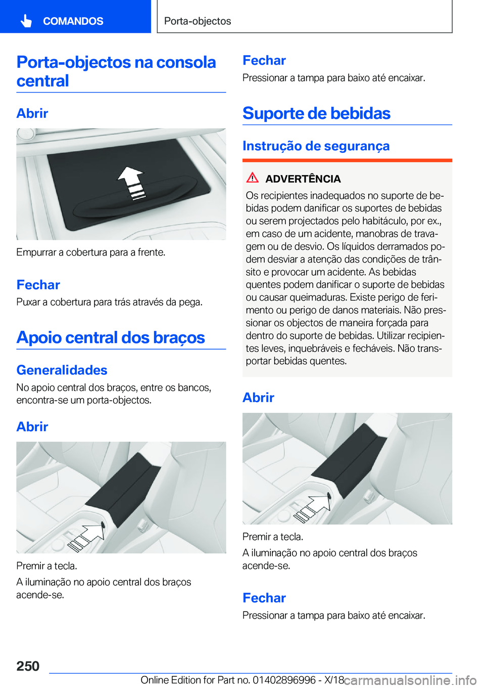 BMW Z4 2019  Manual do condutor (in Portuguese) �P�o�r�t�a�-�o�b�j�e�c�t�o�s��n�a��c�o�n�s�o�l�a�c�e�n�t�r�a�l
�A�b�r�i�r
�E�m�p�u�r�r�a�r��a��c�o�b�e�r�t�u�r�a��p�a�r�a��a��f�r�e�n�t�e�.
�F�e�c�h�a�r �P�u�x�a�r��a��c�o�b�e�r�t�u�r�a��p�a