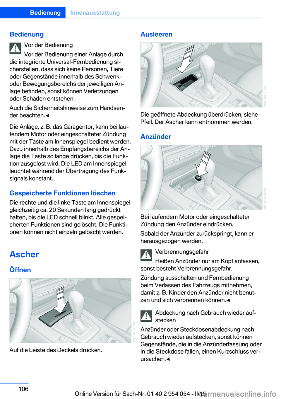 BMW Z4 2016  Betriebsanleitungen (in German) BedienungVor der Bedienung
Vor der Bedienung einer Anlage durch
die integrierte Universal-Fernbedienung si‐
cherstellen, dass sich keine Personen, Tiere
oder Gegenstände innerhalb des Schwenk-
oder