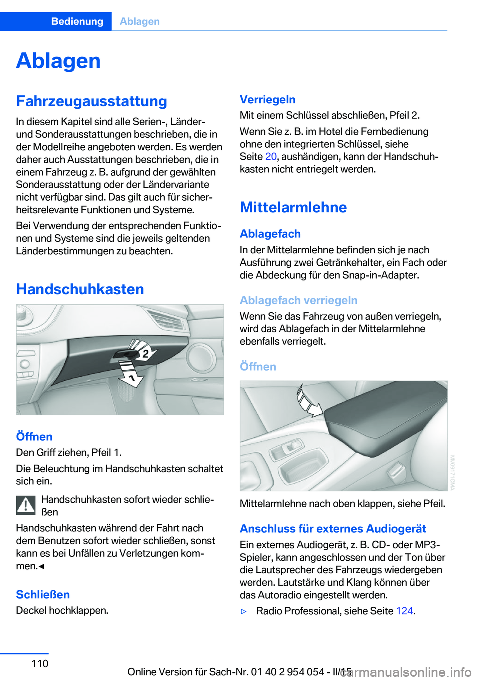BMW Z4 2016  Betriebsanleitungen (in German) AblagenFahrzeugausstattungIn diesem Kapitel sind alle Serien-, Länder-
und Sonderausstattungen beschrieben, die in
der Modellreihe angeboten werden. Es werden
daher auch Ausstattungen beschrieben, di