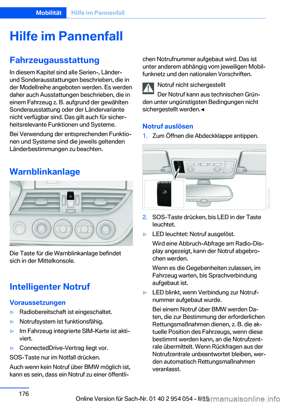 BMW Z4 2016  Betriebsanleitungen (in German) Hilfe im PannenfallFahrzeugausstattungIn diesem Kapitel sind alle Serien-, Länder-
und Sonderausstattungen beschrieben, die in
der Modellreihe angeboten werden. Es werden
daher auch Ausstattungen bes