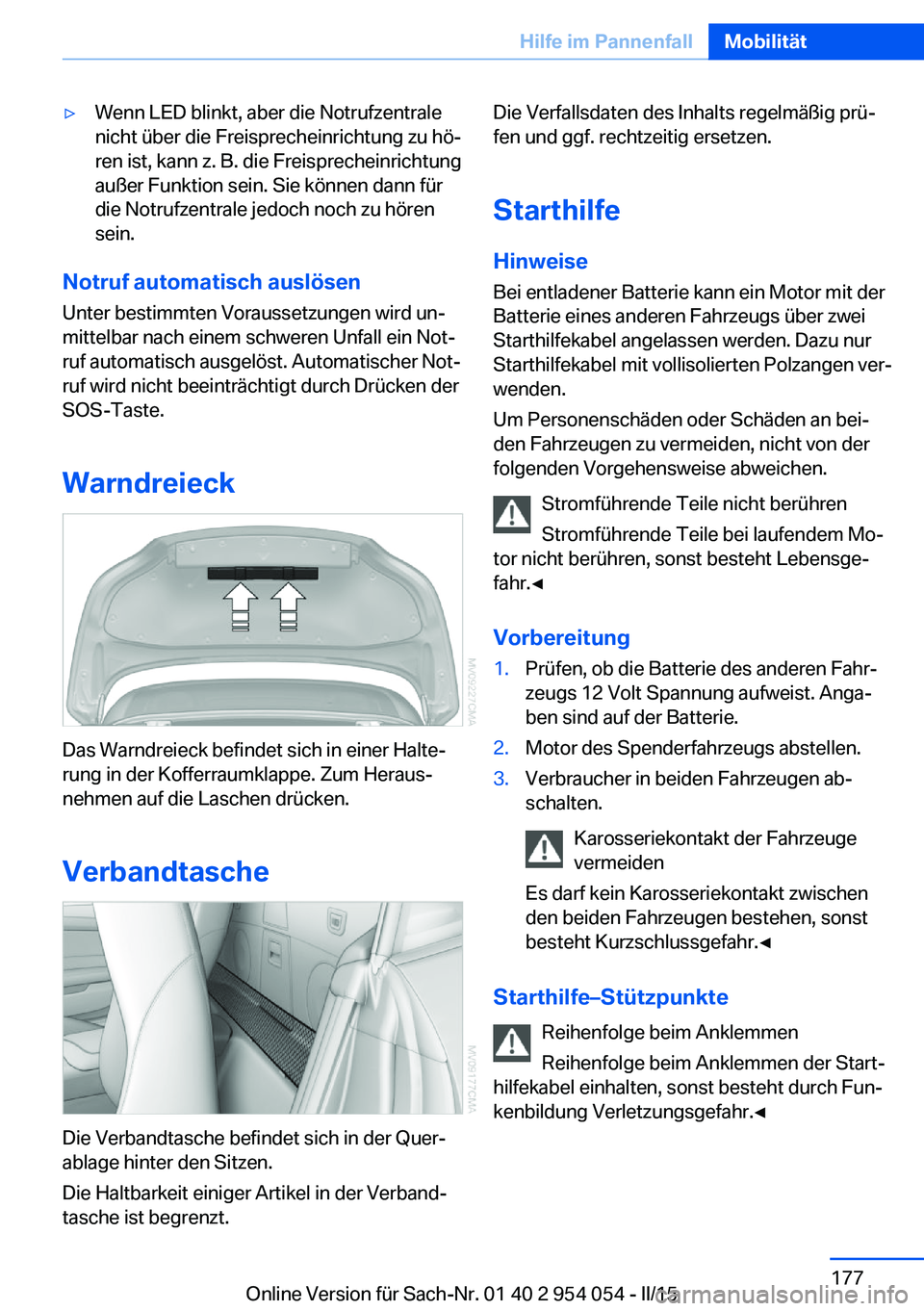 BMW Z4 2016  Betriebsanleitungen (in German) ▷Wenn LED blinkt, aber die Notrufzentrale
nicht über die Freisprecheinrichtung zu hö‐
ren ist, kann z. B. die Freisprecheinrichtung
außer Funktion sein. Sie können dann für
die Notrufzentrale