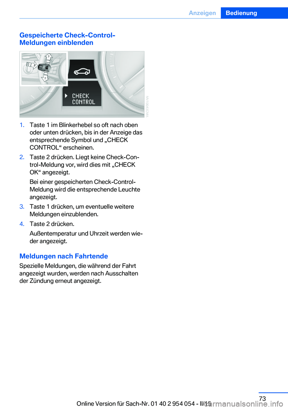 BMW Z4 2016  Betriebsanleitungen (in German) Gespeicherte Check-Control-
Meldungen einblenden1.Taste 1 im Blinkerhebel so oft nach oben
oder unten drücken, bis in der Anzeige das
entsprechende Symbol und „CHECK
CONTROL“ erscheinen.2.Taste 2