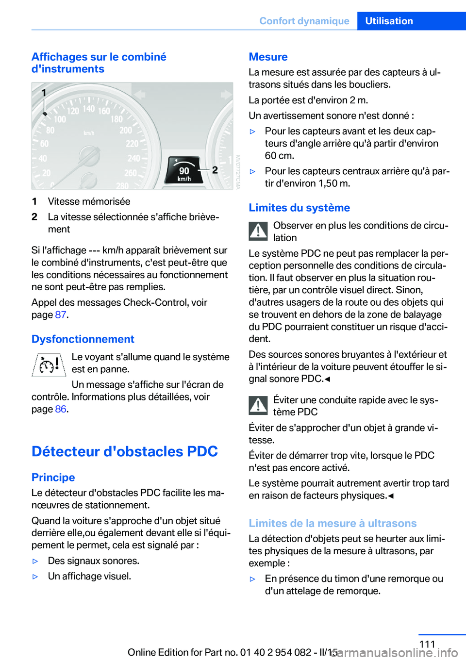 BMW Z4 2016 Notices Demploi (in French) Affichages sur le combiné
d'instruments1Vitesse mémorisée2La vitesse sélectionnée s'affiche briève‐
ment
Si l'affichage --- km/h apparaît brièvement sur
le combiné d'instrum BMW Z4 2016 Notices Demploi (in French) Affichages sur le combiné
d'instruments1Vitesse mémorisée2La vitesse sélectionnée s'affiche briève‐
ment
Si l'affichage --- km/h apparaît brièvement sur
le combiné d'instrum