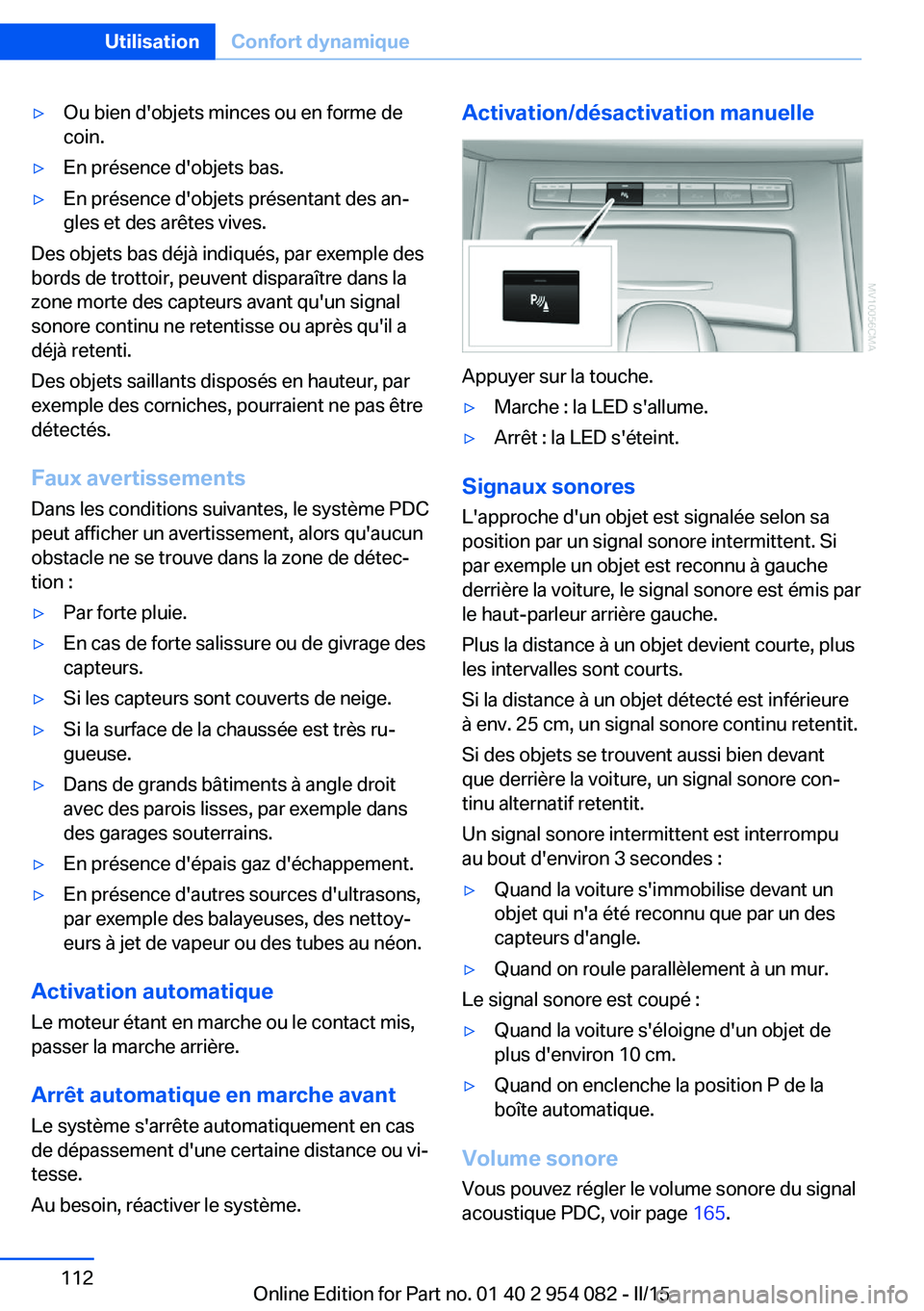 BMW Z4 2016 Notices Demploi (in French) ▷Ou bien d'objets minces ou en forme de
coin.▷En présence d'objets bas.▷En présence d'objets présentant des an‐
gles et des arêtes vives.
Des objets bas déjà indiqués, par e BMW Z4 2016 Notices Demploi (in French) ▷Ou bien d'objets minces ou en forme de
coin.▷En présence d'objets bas.▷En présence d'objets présentant des an‐
gles et des arêtes vives.
Des objets bas déjà indiqués, par e