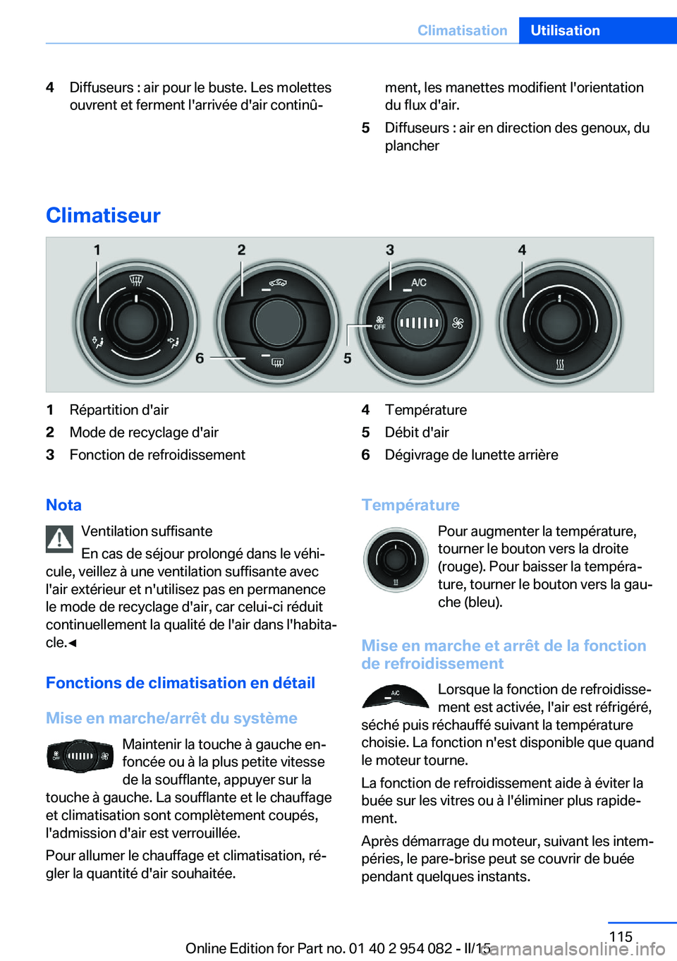 BMW Z4 2016 Notices Demploi (in French) 4Diffuseurs : air pour le buste. Les molettes
ouvrent et ferment l'arrivée d'air continû‐ment, les manettes modifient l'orientation
du flux d'air.5Diffuseurs : air en direction des BMW Z4 2016 Notices Demploi (in French) 4Diffuseurs : air pour le buste. Les molettes
ouvrent et ferment l'arrivée d'air continû‐ment, les manettes modifient l'orientation
du flux d'air.5Diffuseurs : air en direction des