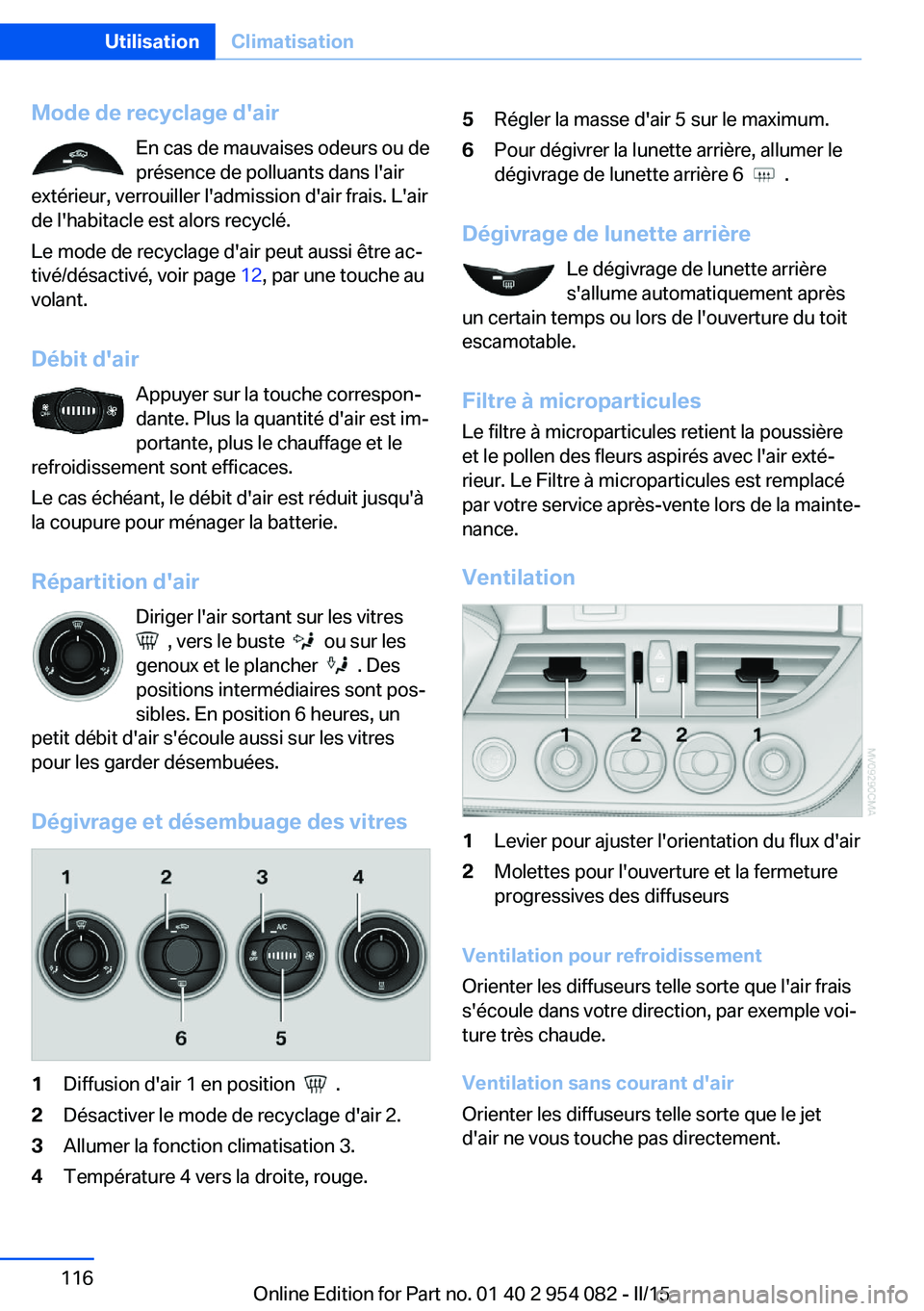 BMW Z4 2016 Notices Demploi (in French) Mode de recyclage d'airEn cas de mauvaises odeurs ou de
présence de polluants dans l'air
extérieur, verrouiller l'admission d'air frais. L'air
de l'habitacle est alors recycl BMW Z4 2016 Notices Demploi (in French) Mode de recyclage d'airEn cas de mauvaises odeurs ou de
présence de polluants dans l'air
extérieur, verrouiller l'admission d'air frais. L'air
de l'habitacle est alors recycl