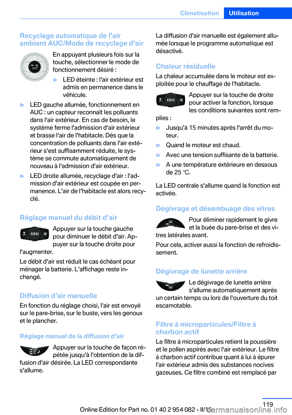 BMW Z4 2016 Notices Demploi (in French) Recyclage automatique de l'air
ambiant AUC/Mode de recyclage d'air
En appuyant plusieurs fois sur la
touche, sélectionner le mode de
fonctionnement désiré :▷LED éteinte : l'air exté BMW Z4 2016 Notices Demploi (in French) Recyclage automatique de l'air
ambiant AUC/Mode de recyclage d'air
En appuyant plusieurs fois sur la
touche, sélectionner le mode de
fonctionnement désiré :▷LED éteinte : l'air exté