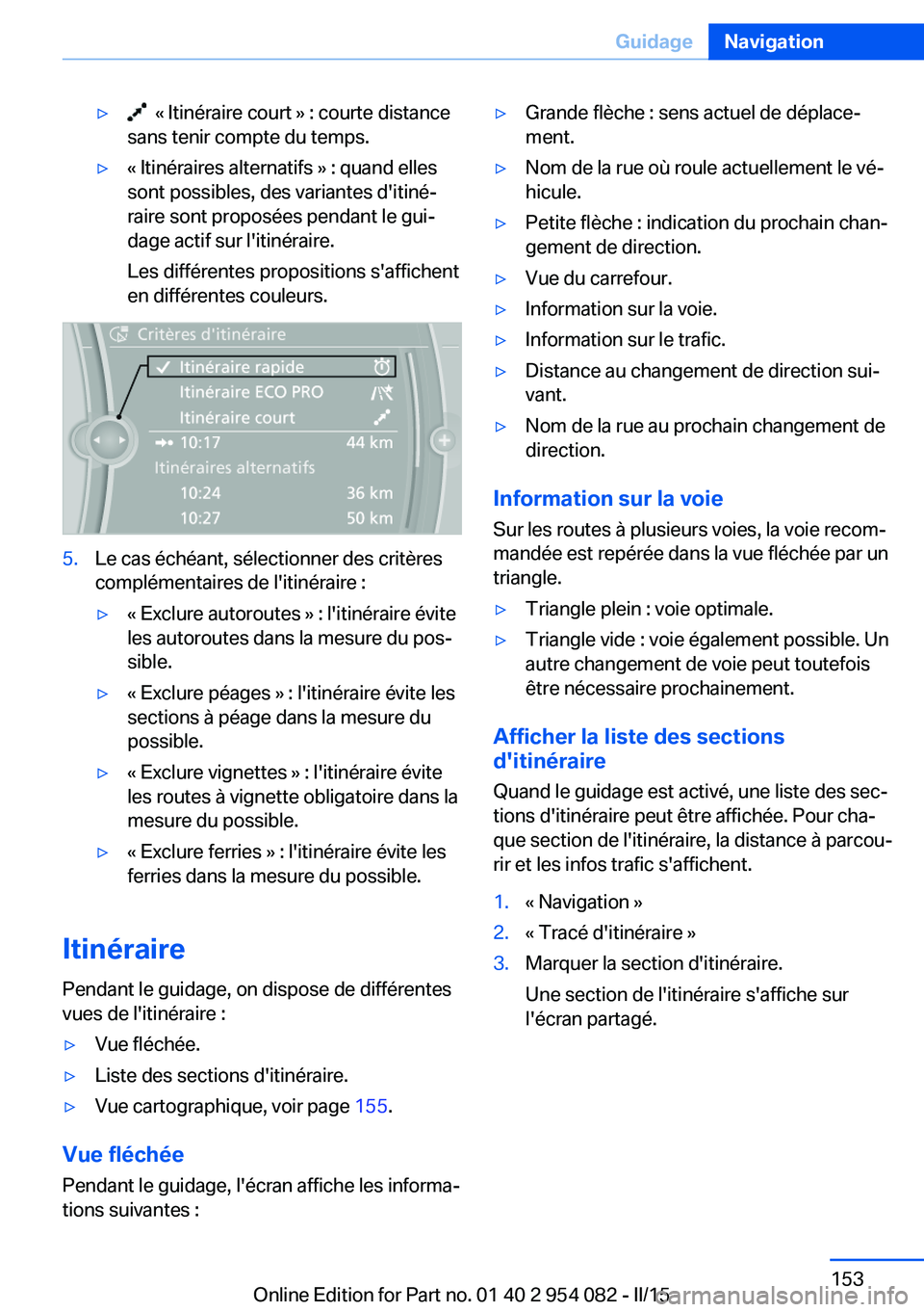 BMW Z4 2016 Notices Demploi (in French) ▷ « Itinéraire court » : courte distance
sans tenir compte du temps.▷« Itinéraires alternatifs » : quand elles
sont possibles, des variantes d'itiné‐
raire sont proposées pendant le BMW Z4 2016 Notices Demploi (in French) ▷ « Itinéraire court » : courte distance
sans tenir compte du temps.▷« Itinéraires alternatifs » : quand elles
sont possibles, des variantes d'itiné‐
raire sont proposées pendant le
