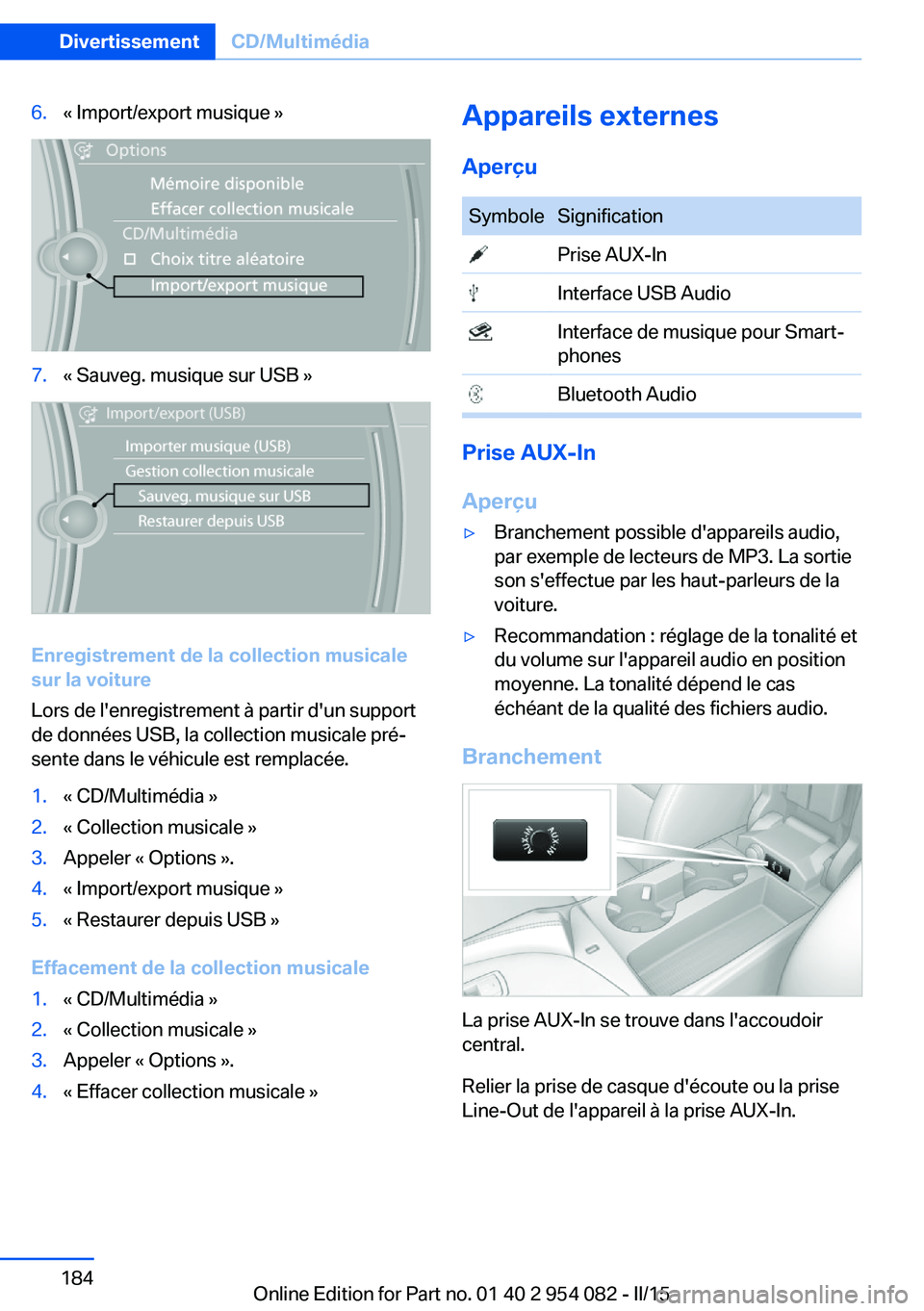 BMW Z4 2016 Notices Demploi (in French) 6.« Import/export musique »7.« Sauveg. musique sur USB »
Enregistrement de la collection musicale
sur la voiture
Lors de l'enregistrement à partir d'un support
de données USB, la collect BMW Z4 2016 Notices Demploi (in French) 6.« Import/export musique »7.« Sauveg. musique sur USB »
Enregistrement de la collection musicale
sur la voiture
Lors de l'enregistrement à partir d'un support
de données USB, la collect