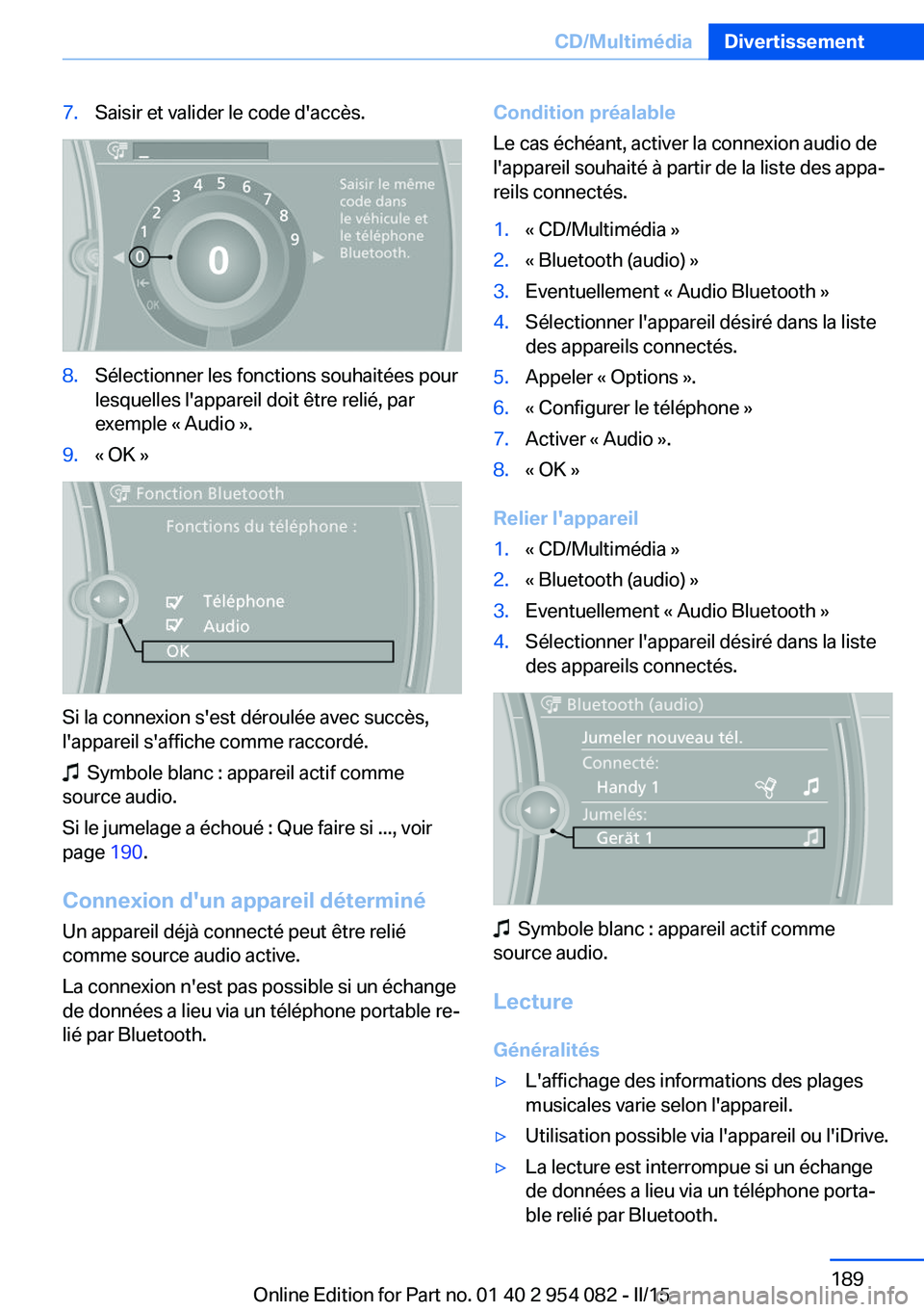 BMW Z4 2016 Notices Demploi (in French) 7.Saisir et valider le code d'accès.8.Sélectionner les fonctions souhaitées pour
lesquelles l'appareil doit être relié, par
exemple « Audio ».9.« OK »
Si la connexion s'est dérou BMW Z4 2016 Notices Demploi (in French) 7.Saisir et valider le code d'accès.8.Sélectionner les fonctions souhaitées pour
lesquelles l'appareil doit être relié, par
exemple « Audio ».9.« OK »
Si la connexion s'est dérou