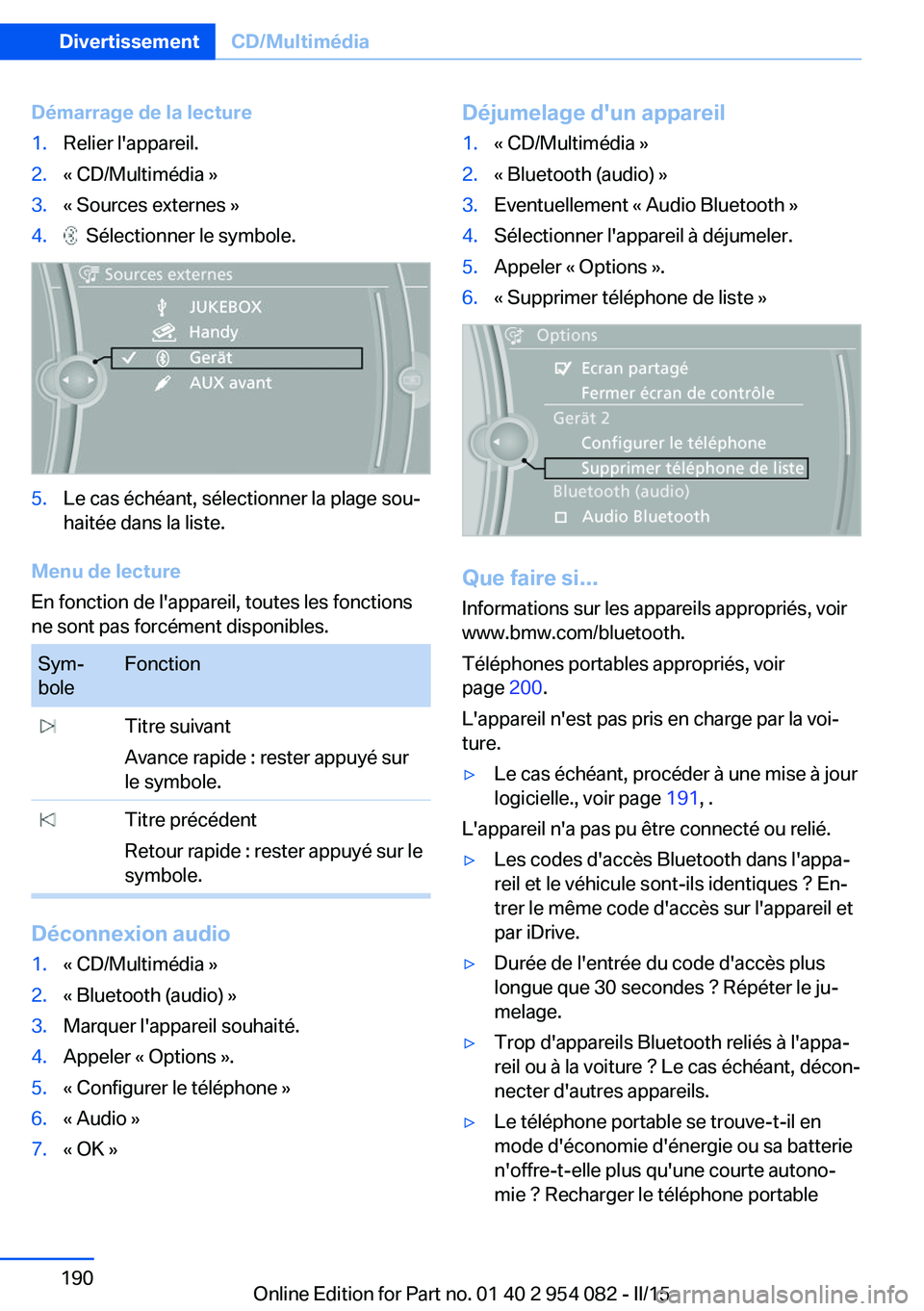 BMW Z4 2016 Notices Demploi (in French) Démarrage de la lecture1.Relier l'appareil.2.« CD/Multimédia »3.« Sources externes »4. Sélectionner le symbole.5.Le cas échéant, sélectionner la plage sou‐
haitée dans la liste.
Menu BMW Z4 2016 Notices Demploi (in French) Démarrage de la lecture1.Relier l'appareil.2.« CD/Multimédia »3.« Sources externes »4. Sélectionner le symbole.5.Le cas échéant, sélectionner la plage sou‐
haitée dans la liste.
Menu