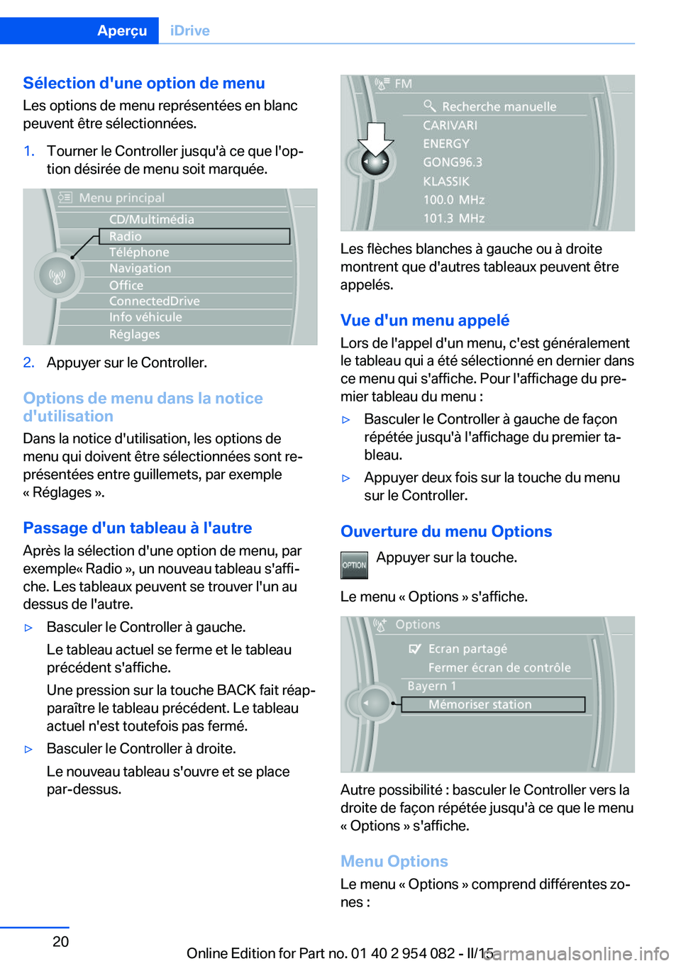 BMW Z4 2016 Notices Demploi (in French) Sélection d'une option de menuLes options de menu représentées en blanc
peuvent être sélectionnées.1.Tourner le Controller jusqu'à ce que l'op‐
tion désirée de menu soit marqué BMW Z4 2016 Notices Demploi (in French) Sélection d'une option de menuLes options de menu représentées en blanc
peuvent être sélectionnées.1.Tourner le Controller jusqu'à ce que l'op‐
tion désirée de menu soit marqué