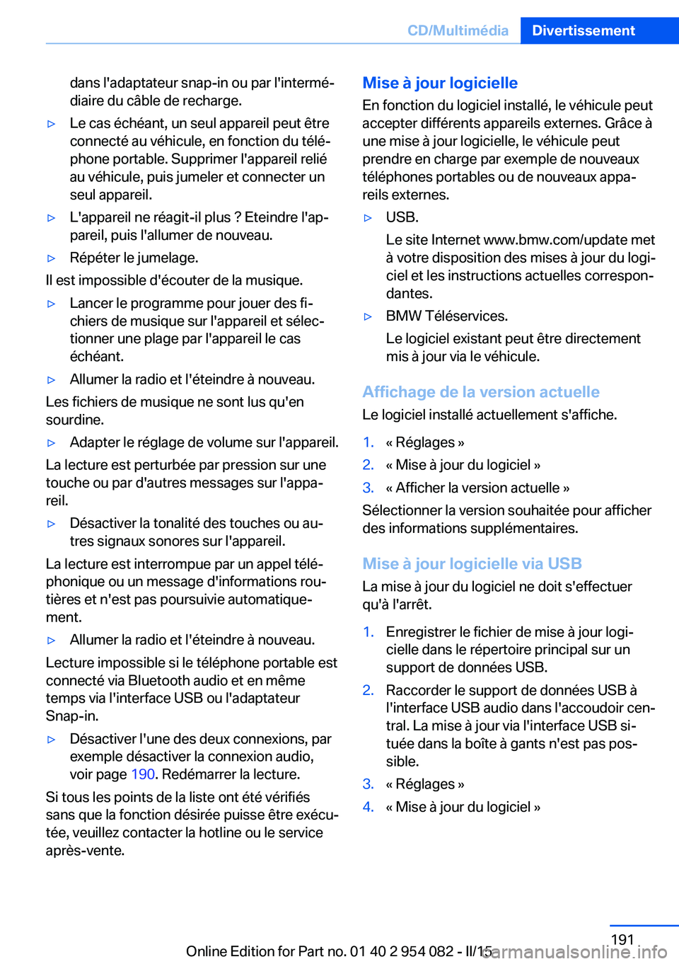BMW Z4 2016 Notices Demploi (in French) dans l'adaptateur snap-in ou par l'intermé‐
diaire du câble de recharge.▷Le cas échéant, un seul appareil peut être
connecté au véhicule, en fonction du télé‐
phone portable. Su BMW Z4 2016 Notices Demploi (in French) dans l'adaptateur snap-in ou par l'intermé‐
diaire du câble de recharge.▷Le cas échéant, un seul appareil peut être
connecté au véhicule, en fonction du télé‐
phone portable. Su