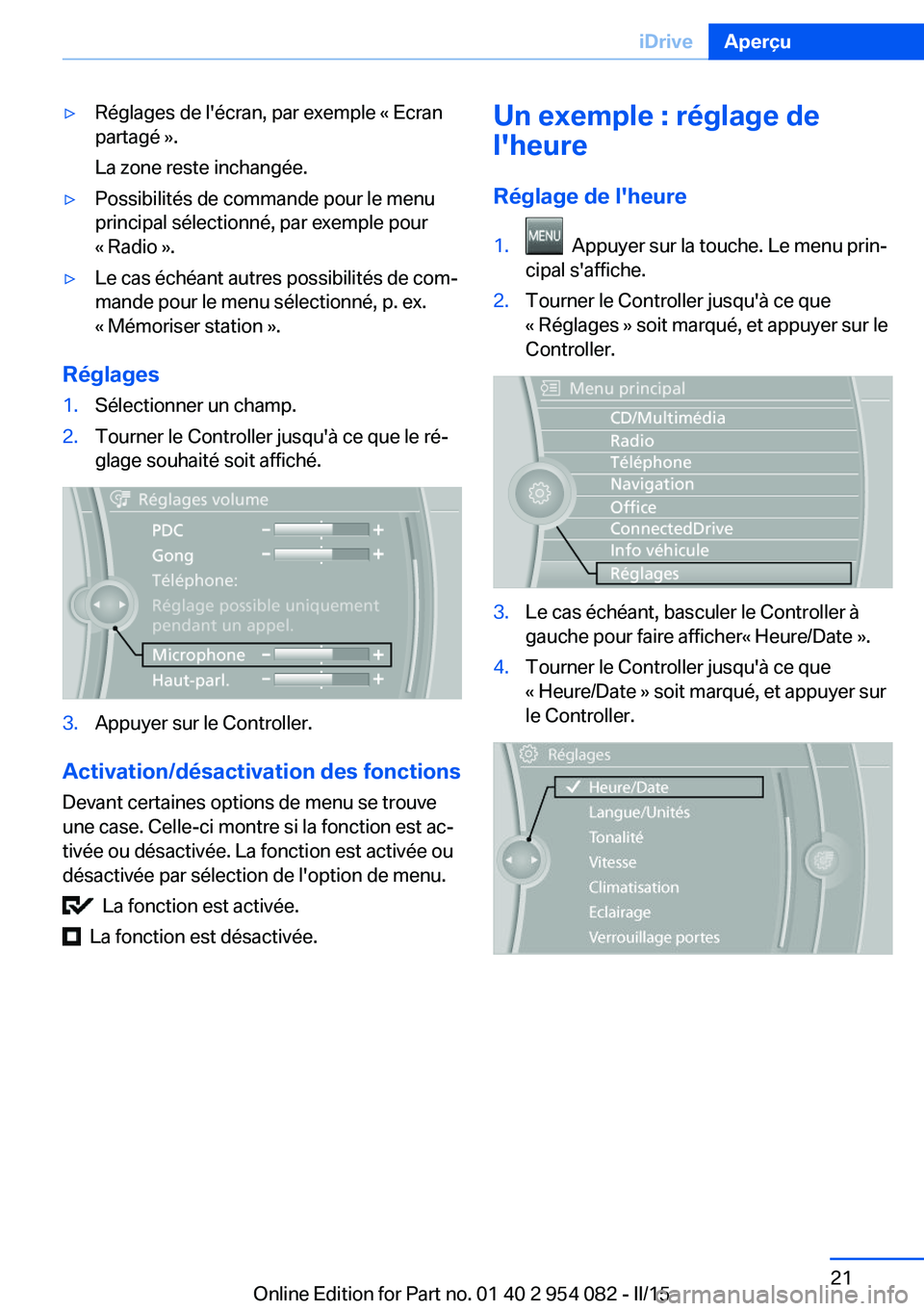 BMW Z4 2016 Notices Demploi (in French) ▷Réglages de l'écran, par exemple « Ecran
partagé ».
La zone reste inchangée.▷Possibilités de commande pour le menu
principal sélectionné, par exemple pour
« Radio ».▷Le cas éch BMW Z4 2016 Notices Demploi (in French) ▷Réglages de l'écran, par exemple « Ecran
partagé ».
La zone reste inchangée.▷Possibilités de commande pour le menu
principal sélectionné, par exemple pour
« Radio ».▷Le cas éch
