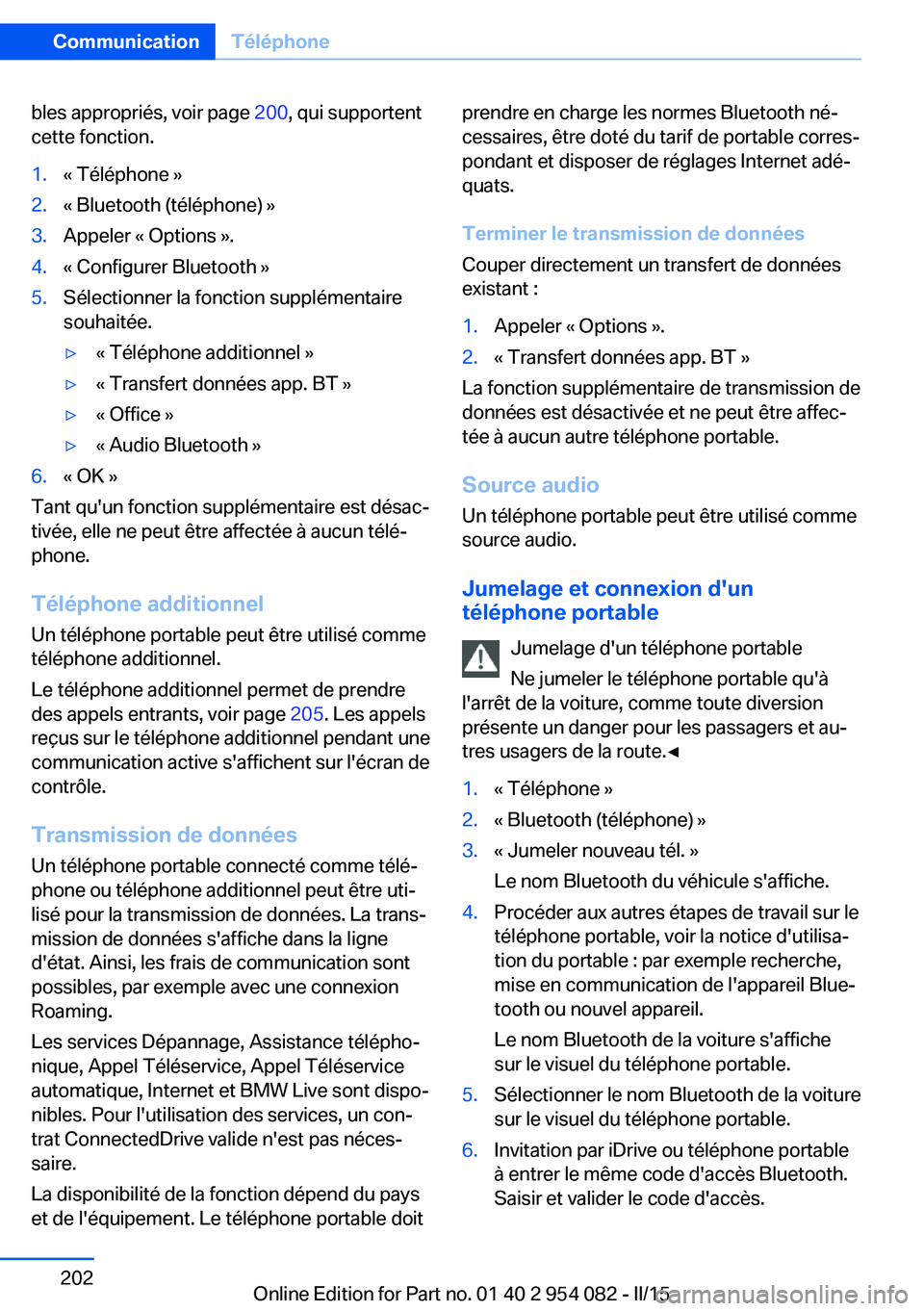 BMW Z4 2016 Notices Demploi (in French) bles appropriés, voir page 200, qui supportent
cette fonction.1.« Téléphone »2.« Bluetooth (téléphone) »3.Appeler « Options ».4.« Configurer Bluetooth »5.Sélectionner la fonction supplé BMW Z4 2016 Notices Demploi (in French) bles appropriés, voir page 200, qui supportent
cette fonction.1.« Téléphone »2.« Bluetooth (téléphone) »3.Appeler « Options ».4.« Configurer Bluetooth »5.Sélectionner la fonction supplé