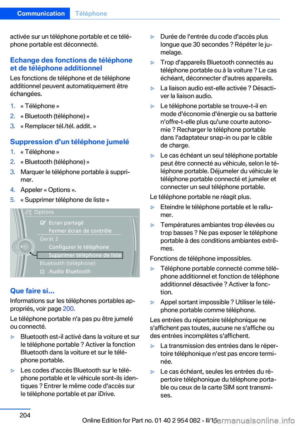 BMW Z4 2016 Notices Demploi (in French) activée sur un téléphone portable et ce télé‐
phone portable est déconnecté.
Echange des fonctions de téléphone
et de téléphone additionnel
Les fonctions de téléphone et de téléphone
BMW Z4 2016 Notices Demploi (in French) activée sur un téléphone portable et ce télé‐
phone portable est déconnecté.
Echange des fonctions de téléphone
et de téléphone additionnel
Les fonctions de téléphone et de téléphone