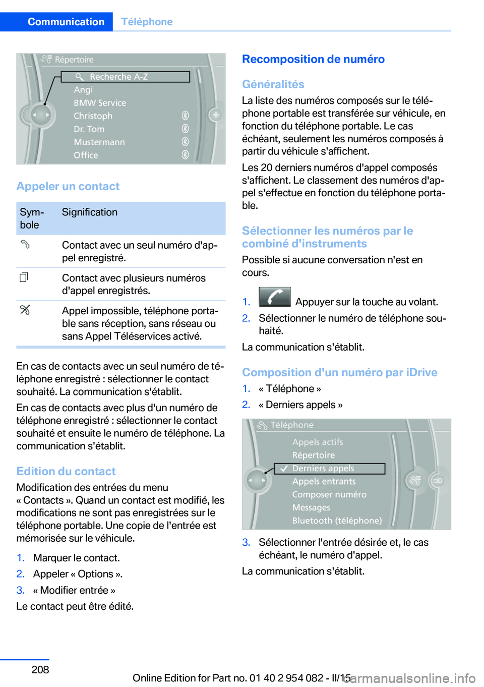 BMW Z4 2016 Notices Demploi (in French) Appeler un contact
Sym‐
boleSignificationContact avec un seul numéro d'ap‐
pel enregistré.Contact avec plusieurs numéros
d'appel enregistrés.Appel impossible, téléphone porta‐
ble BMW Z4 2016 Notices Demploi (in French) Appeler un contact
Sym‐
boleSignificationContact avec un seul numéro d'ap‐
pel enregistré.Contact avec plusieurs numéros
d'appel enregistrés.Appel impossible, téléphone porta‐
ble