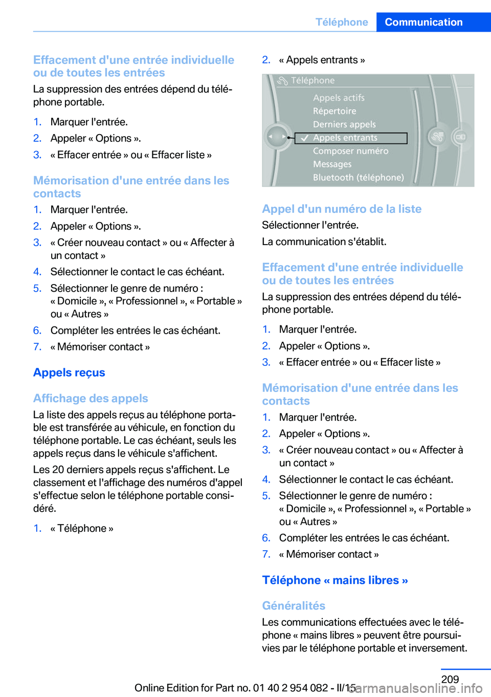 BMW Z4 2016 Notices Demploi (in French) Effacement d'une entrée individuelleou de toutes les entrées
La suppression des entrées dépend du télé‐
phone portable.1.Marquer l'entrée.2.Appeler « Options ».3.« Effacer entrée BMW Z4 2016 Notices Demploi (in French) Effacement d'une entrée individuelleou de toutes les entrées
La suppression des entrées dépend du télé‐
phone portable.1.Marquer l'entrée.2.Appeler « Options ».3.« Effacer entrée