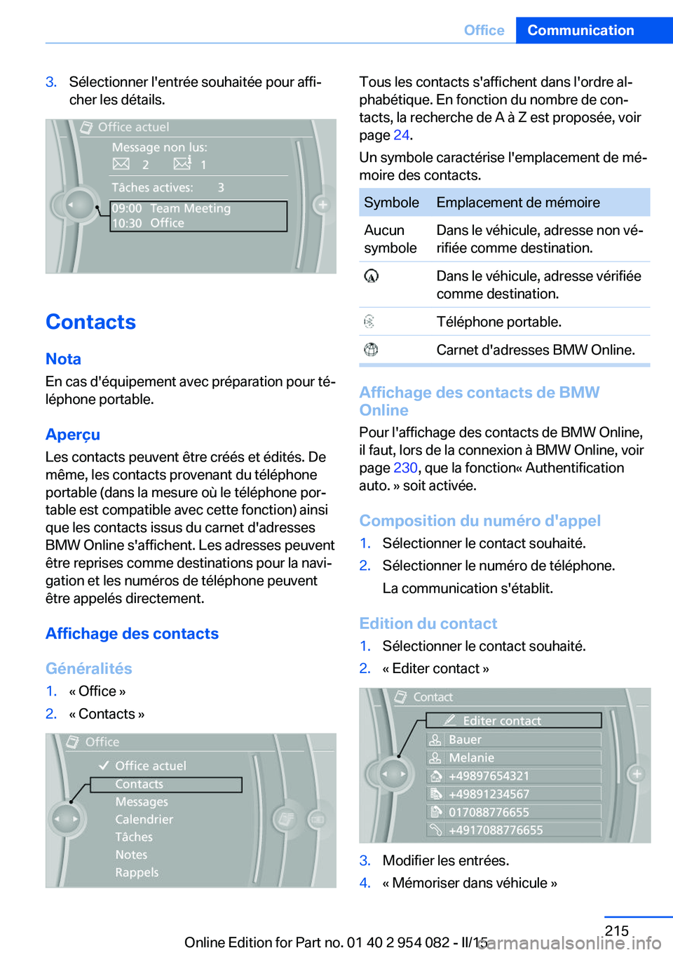 BMW Z4 2016 Notices Demploi (in French) 3.Sélectionner l'entrée souhaitée pour affi‐
cher les détails.
Contacts
Nota
En cas d'équipement avec préparation pour té‐
léphone portable.
Aperçu
Les contacts peuvent être cré BMW Z4 2016 Notices Demploi (in French) 3.Sélectionner l'entrée souhaitée pour affi‐
cher les détails.
Contacts
Nota
En cas d'équipement avec préparation pour té‐
léphone portable.
Aperçu
Les contacts peuvent être cré