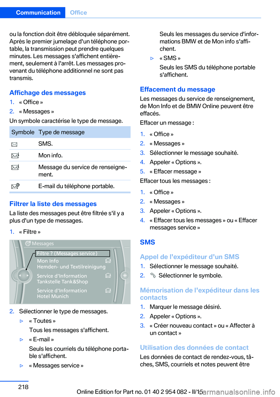 BMW Z4 2016 Notices Demploi (in French) ou la fonction doit être débloquée séparément.
Après le premier jumelage d'un téléphone por‐
table, la transmission peut prendre quelques
minutes. Les messages s'affichent entière BMW Z4 2016 Notices Demploi (in French) ou la fonction doit être débloquée séparément.
Après le premier jumelage d'un téléphone por‐
table, la transmission peut prendre quelques
minutes. Les messages s'affichent entière