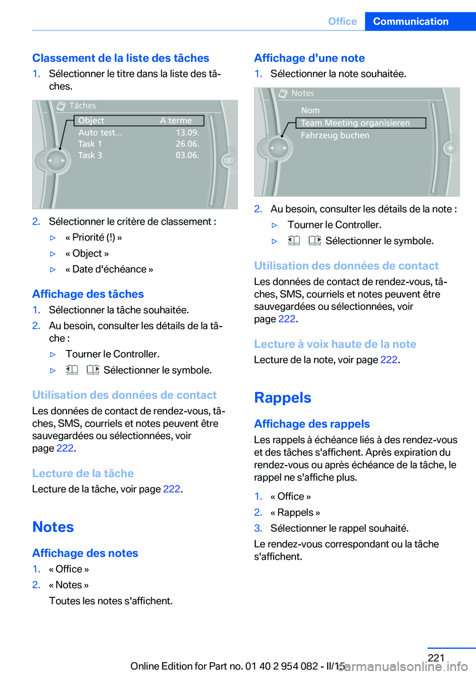 BMW Z4 2016 Notices Demploi (in French) Classement de la liste des tâches1.Sélectionner le titre dans la liste des tâ‐
ches.2.Sélectionner le critère de classement :▷« Priorité (!) »▷« Object »▷« Date d'échéance »
BMW Z4 2016 Notices Demploi (in French) Classement de la liste des tâches1.Sélectionner le titre dans la liste des tâ‐
ches.2.Sélectionner le critère de classement :▷« Priorité (!) »▷« Object »▷« Date d'échéance »