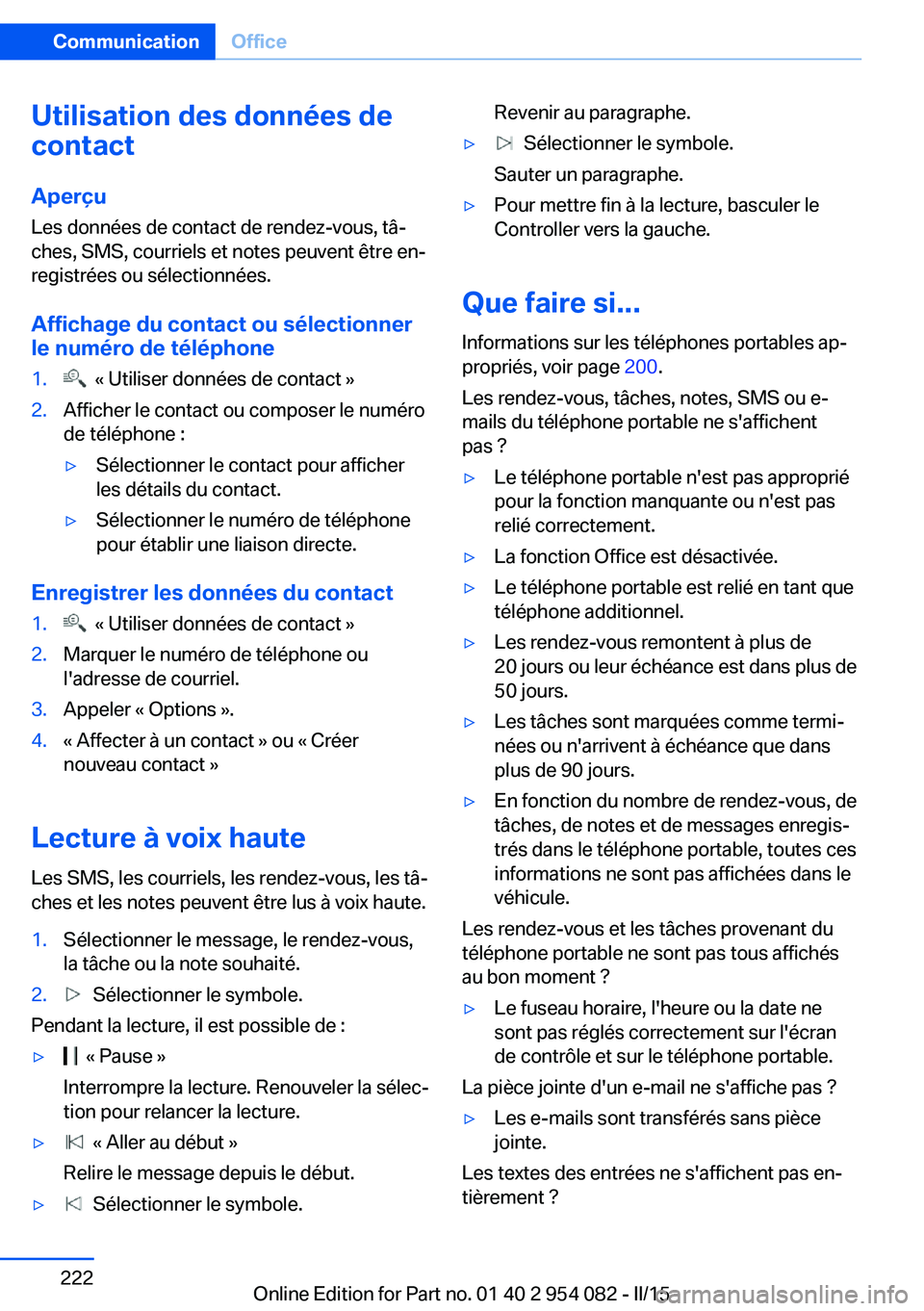 BMW Z4 2016 Notices Demploi (in French) Utilisation des données de
contact
Aperçu Les données de contact de rendez-vous, tâ‐
ches, SMS, courriels et notes peuvent être en‐
registrées ou sélectionnées.
Affichage du contact ou sé BMW Z4 2016 Notices Demploi (in French) Utilisation des données de
contact
Aperçu Les données de contact de rendez-vous, tâ‐
ches, SMS, courriels et notes peuvent être en‐
registrées ou sélectionnées.
Affichage du contact ou sé