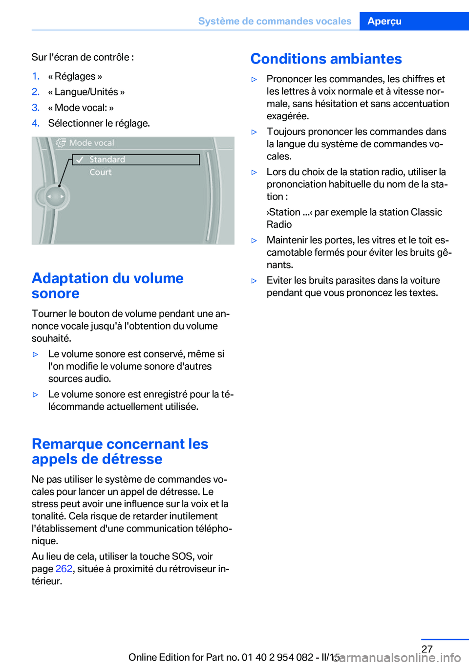 BMW Z4 2016 Notices Demploi (in French) Sur l'écran de contrôle :1.« Réglages »2.« Langue/Unités »3.« Mode vocal: »4.Sélectionner le réglage.
Adaptation du volume
sonore
Tourner le bouton de volume pendant une an‐
nonce vo BMW Z4 2016 Notices Demploi (in French) Sur l'écran de contrôle :1.« Réglages »2.« Langue/Unités »3.« Mode vocal: »4.Sélectionner le réglage.
Adaptation du volume
sonore
Tourner le bouton de volume pendant une an‐
nonce vo