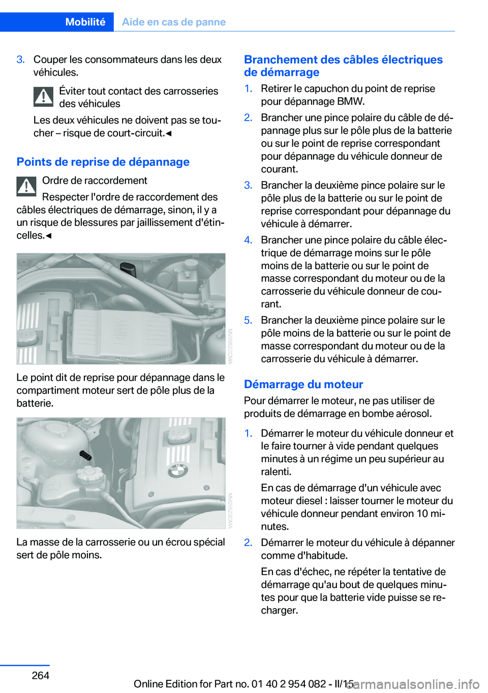 BMW Z4 2016 Notices Demploi (in French) 3.Couper les consommateurs dans les deux
véhicules.
Éviter tout contact des carrosseries
des véhicules
Les deux véhicules ne doivent pas se tou‐
cher – risque de court-circuit.◀
Points de re BMW Z4 2016 Notices Demploi (in French) 3.Couper les consommateurs dans les deux
véhicules.
Éviter tout contact des carrosseries
des véhicules
Les deux véhicules ne doivent pas se tou‐
cher – risque de court-circuit.◀
Points de re
