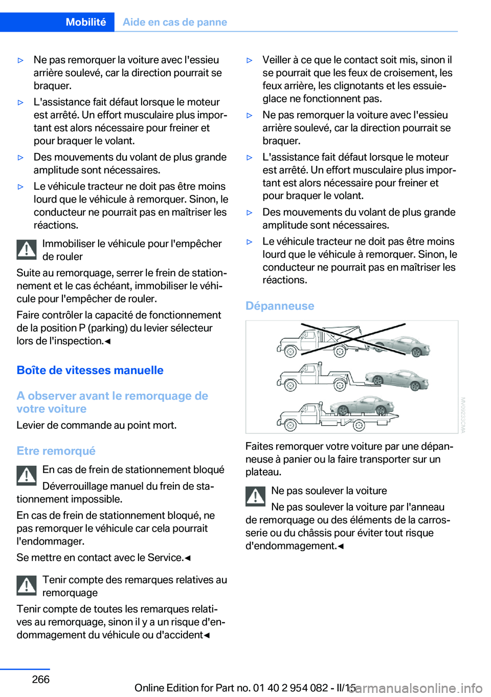 BMW Z4 2016 Notices Demploi (in French) ▷Ne pas remorquer la voiture avec l'essieu
arrière soulevé, car la direction pourrait se
braquer.▷L'assistance fait défaut lorsque le moteur
est arrêté. Un effort musculaire plus impo BMW Z4 2016 Notices Demploi (in French) ▷Ne pas remorquer la voiture avec l'essieu
arrière soulevé, car la direction pourrait se
braquer.▷L'assistance fait défaut lorsque le moteur
est arrêté. Un effort musculaire plus impo