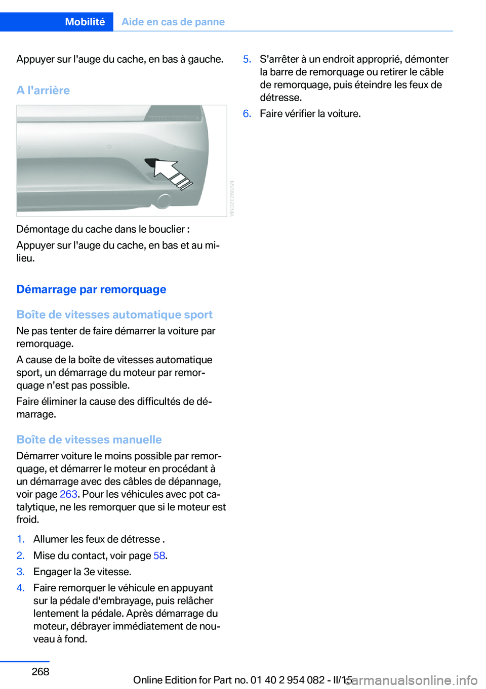 BMW Z4 2016 Notices Demploi (in French) Appuyer sur l'auge du cache, en bas à gauche.
A l'arrière
Démontage du cache dans le bouclier :
Appuyer sur l'auge du cache, en bas et au mi‐
lieu.
Démarrage par remorquageBoîte de BMW Z4 2016 Notices Demploi (in French) Appuyer sur l'auge du cache, en bas à gauche.
A l'arrière
Démontage du cache dans le bouclier :
Appuyer sur l'auge du cache, en bas et au mi‐
lieu.
Démarrage par remorquageBoîte de