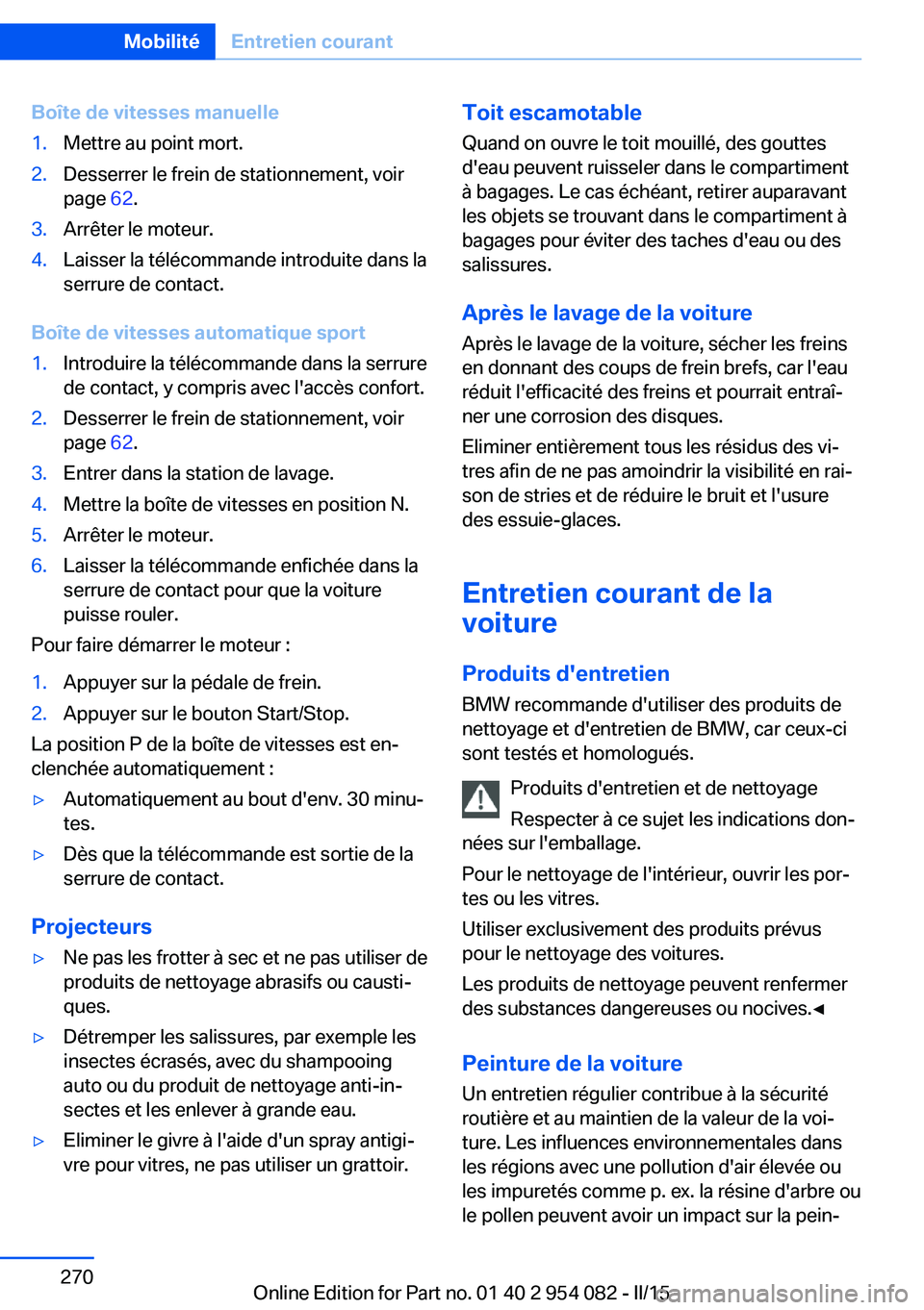 BMW Z4 2016 Notices Demploi (in French) Boîte de vitesses manuelle1.Mettre au point mort.2.Desserrer le frein de stationnement, voir
page 62.3.Arrêter le moteur.4.Laisser la télécommande introduite dans la
serrure de contact.
Boîte de BMW Z4 2016 Notices Demploi (in French) Boîte de vitesses manuelle1.Mettre au point mort.2.Desserrer le frein de stationnement, voir
page 62.3.Arrêter le moteur.4.Laisser la télécommande introduite dans la
serrure de contact.
Boîte de