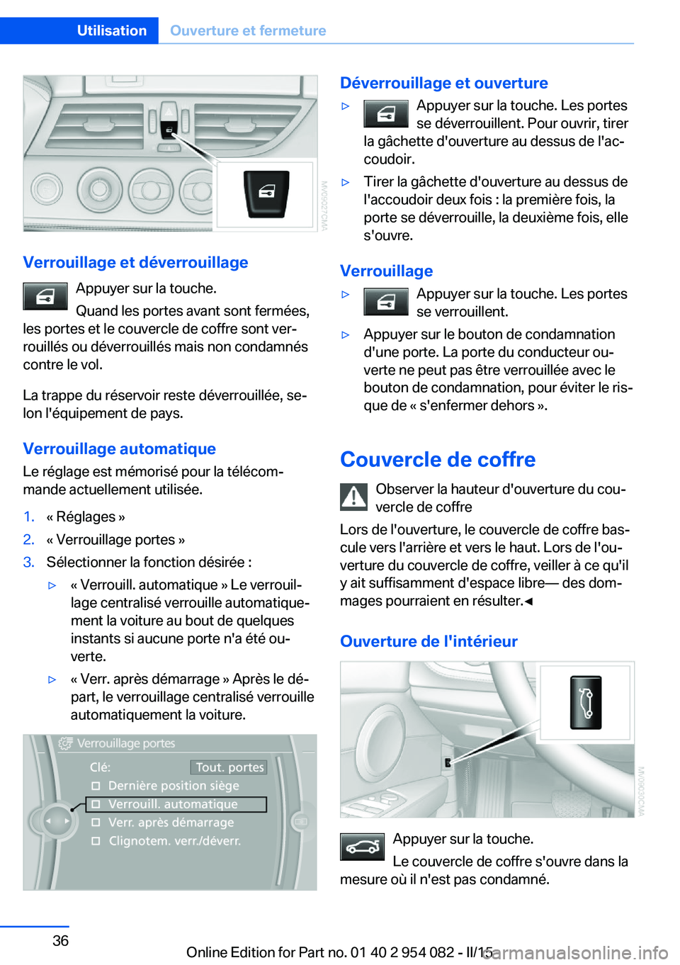 BMW Z4 2016 Notices Demploi (in French) Verrouillage et déverrouillageAppuyer sur la touche.
Quand les portes avant sont fermées,
les portes et le couvercle de coffre sont ver‐
rouillés ou déverrouillés mais non condamnés
contre le BMW Z4 2016 Notices Demploi (in French) Verrouillage et déverrouillageAppuyer sur la touche.
Quand les portes avant sont fermées,
les portes et le couvercle de coffre sont ver‐
rouillés ou déverrouillés mais non condamnés
contre le