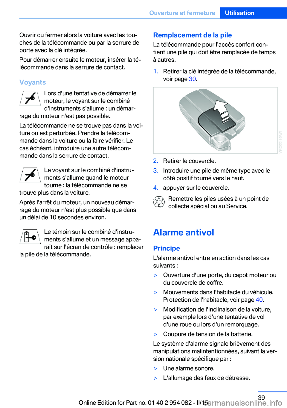 BMW Z4 2016 Notices Demploi (in French) Ouvrir ou fermer alors la voiture avec les tou‐
ches de la télécommande ou par la serrure de
porte avec la clé intégrée.
Pour démarrer ensuite le moteur, insérer la té‐
lécommande dans la BMW Z4 2016 Notices Demploi (in French) Ouvrir ou fermer alors la voiture avec les tou‐
ches de la télécommande ou par la serrure de
porte avec la clé intégrée.
Pour démarrer ensuite le moteur, insérer la té‐
lécommande dans la