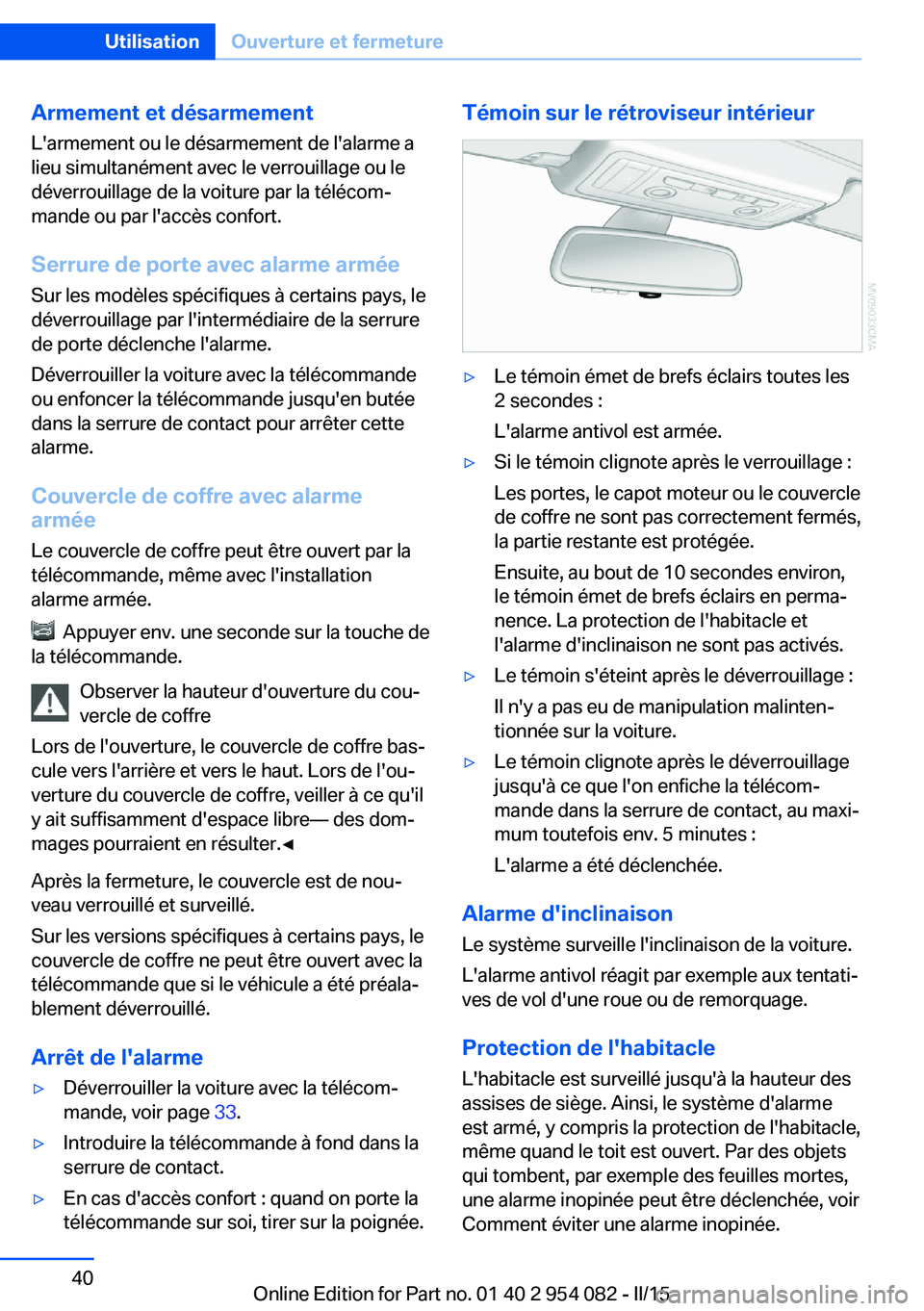 BMW Z4 2016 Notices Demploi (in French) Armement et désarmementL'armement ou le désarmement de l'alarme a
lieu simultanément avec le verrouillage ou le
déverrouillage de la voiture par la télécom‐
mande ou par l'accès c BMW Z4 2016 Notices Demploi (in French) Armement et désarmementL'armement ou le désarmement de l'alarme a
lieu simultanément avec le verrouillage ou le
déverrouillage de la voiture par la télécom‐
mande ou par l'accès c