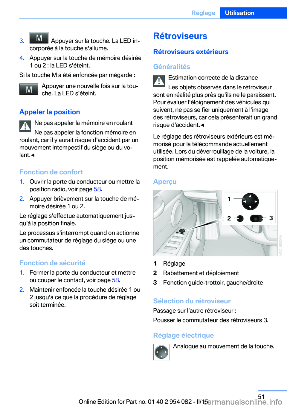BMW Z4 2016 Notices Demploi (in French) 3. Appuyer sur la touche. La LED in‐
corporée à la touche s'allume.4.Appuyer sur la touche de mémoire désirée
1 ou 2 : la LED s'éteint.
Si la touche M a été enfoncée par mégarde : BMW Z4 2016 Notices Demploi (in French) 3. Appuyer sur la touche. La LED in‐
corporée à la touche s'allume.4.Appuyer sur la touche de mémoire désirée
1 ou 2 : la LED s'éteint.
Si la touche M a été enfoncée par mégarde :