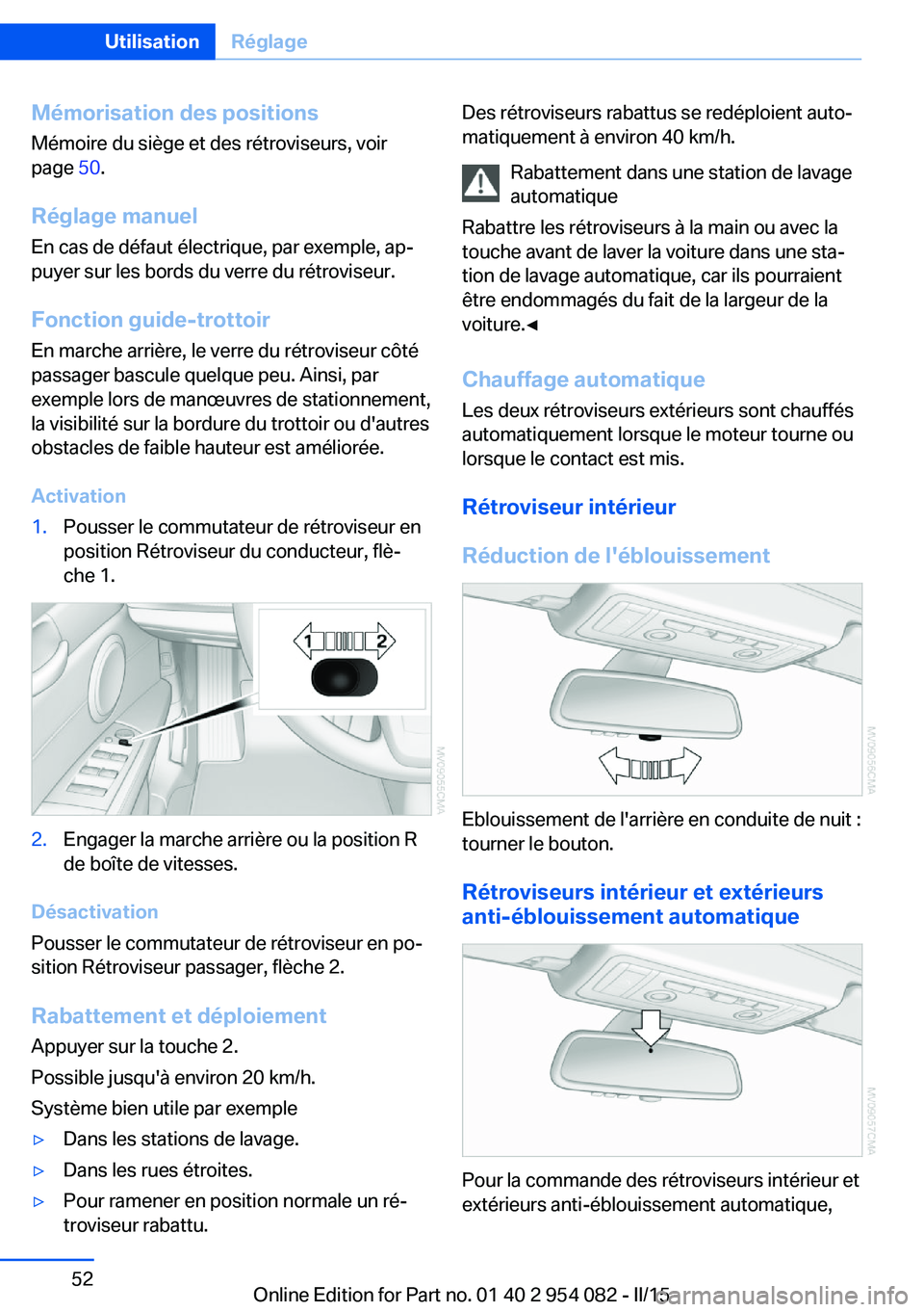 BMW Z4 2016 Notices Demploi (in French) Mémorisation des positions
Mémoire du siège et des rétroviseurs, voir
page 50.
Réglage manuel En cas de défaut électrique, par exemple, ap‐
puyer sur les bords du verre du rétroviseur.
Fonc BMW Z4 2016 Notices Demploi (in French) Mémorisation des positions
Mémoire du siège et des rétroviseurs, voir
page 50.
Réglage manuel En cas de défaut électrique, par exemple, ap‐
puyer sur les bords du verre du rétroviseur.
Fonc