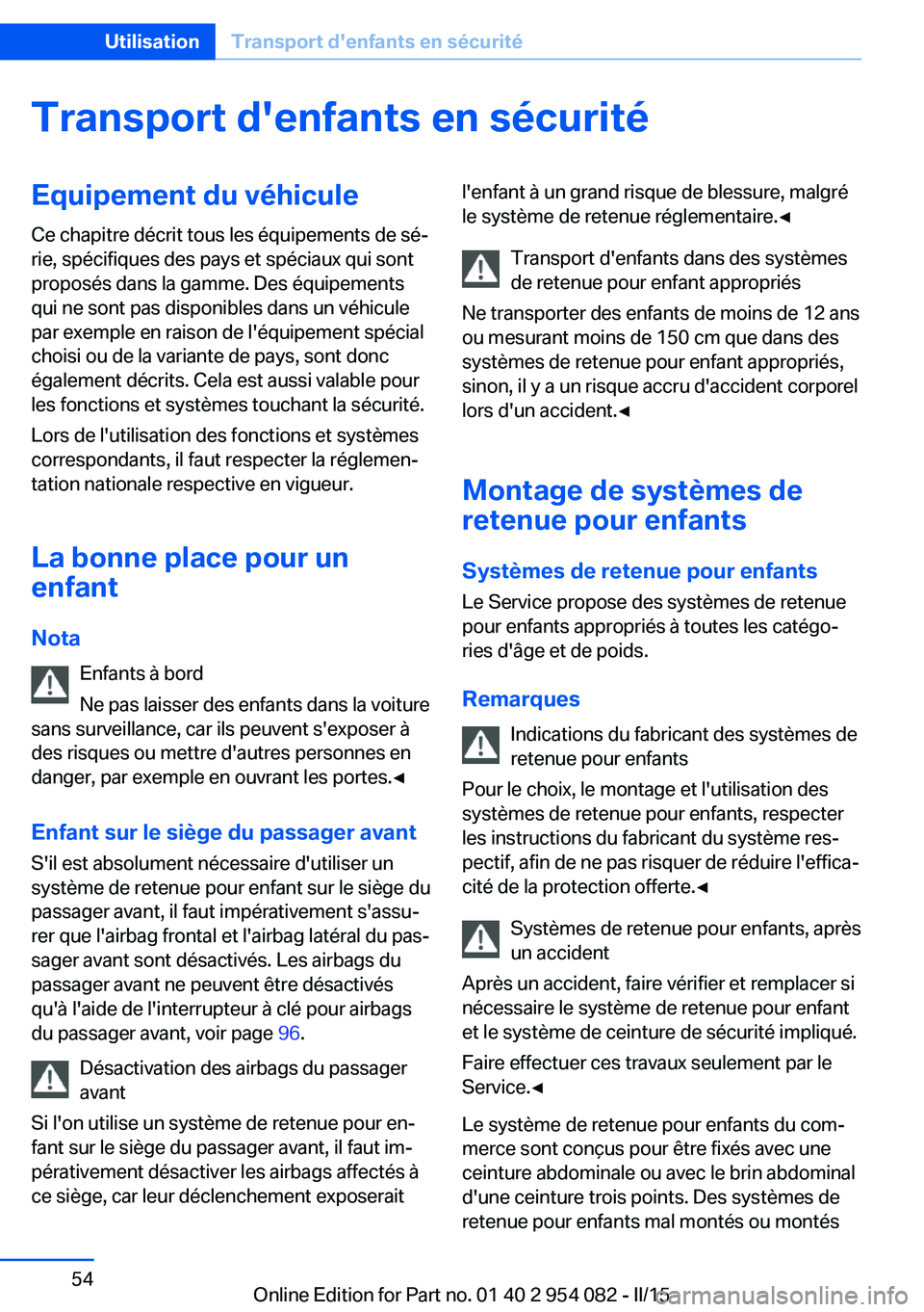 BMW Z4 2016 Notices Demploi (in French) Transport d'enfants en sécuritéEquipement du véhiculeCe chapitre décrit tous les équipements de sé‐
rie, spécifiques des pays et spéciaux qui sont
proposés dans la gamme. Des équipemen BMW Z4 2016 Notices Demploi (in French) Transport d'enfants en sécuritéEquipement du véhiculeCe chapitre décrit tous les équipements de sé‐
rie, spécifiques des pays et spéciaux qui sont
proposés dans la gamme. Des équipemen