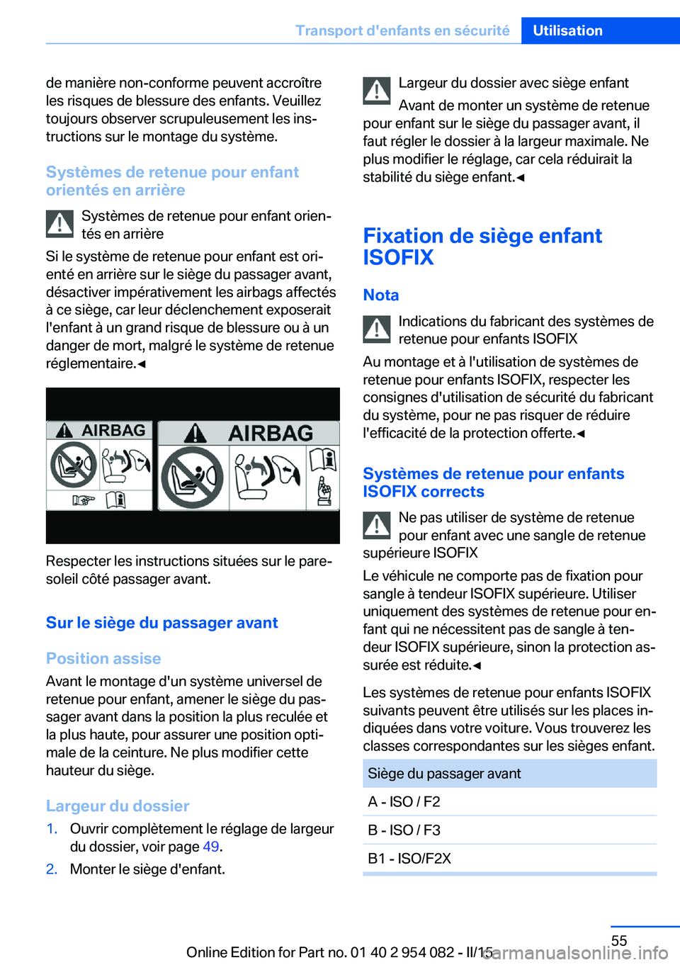 BMW Z4 2016 Notices Demploi (in French) de manière non-conforme peuvent accroître
les risques de blessure des enfants. Veuillez
toujours observer scrupuleusement les ins‐
tructions sur le montage du système.
Systèmes de retenue pour e BMW Z4 2016 Notices Demploi (in French) de manière non-conforme peuvent accroître
les risques de blessure des enfants. Veuillez
toujours observer scrupuleusement les ins‐
tructions sur le montage du système.
Systèmes de retenue pour e
