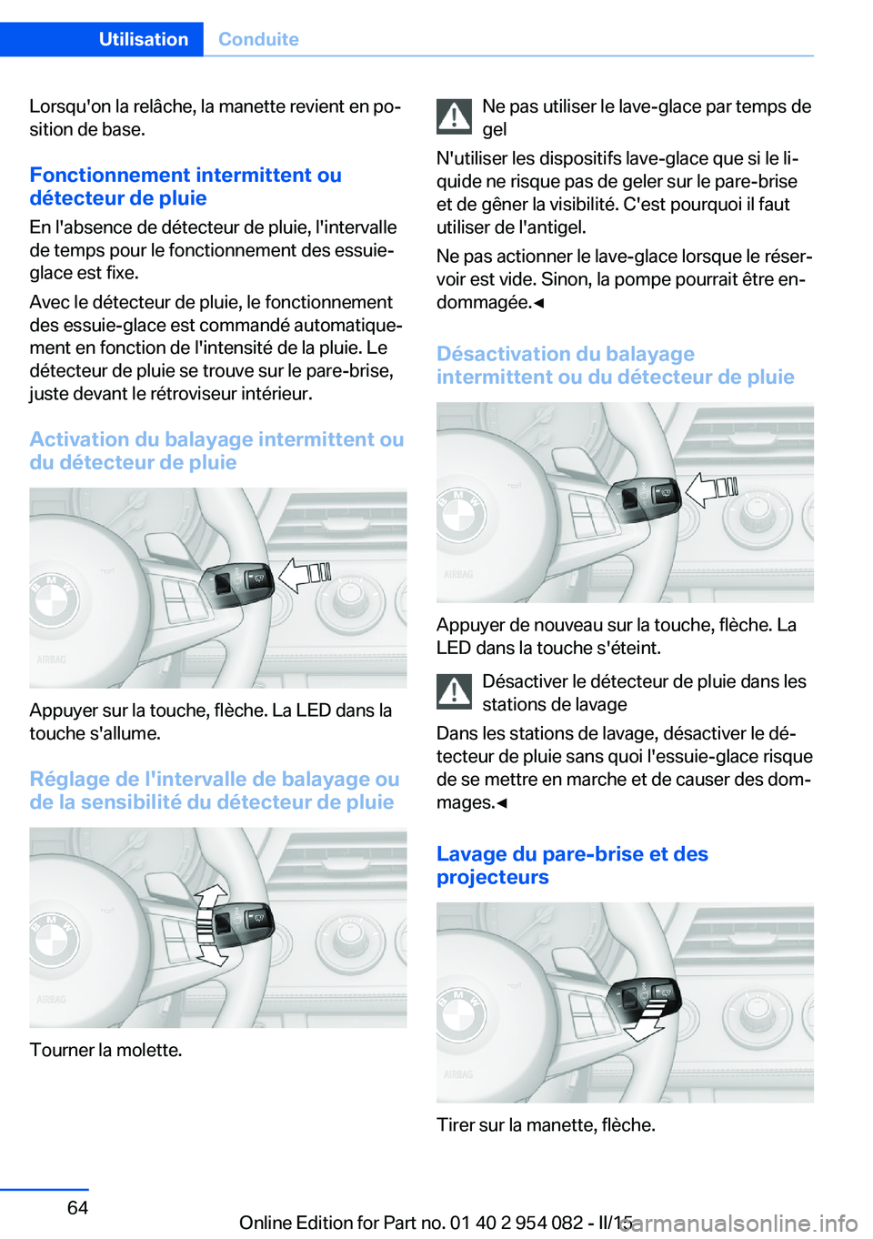 BMW Z4 2016 Notices Demploi (in French) Lorsqu'on la relâche, la manette revient en po‐
sition de base.
Fonctionnement intermittent ou détecteur de pluie
En l'absence de détecteur de pluie, l'intervalle
de temps pour le fon BMW Z4 2016 Notices Demploi (in French) Lorsqu'on la relâche, la manette revient en po‐
sition de base.
Fonctionnement intermittent ou détecteur de pluie
En l'absence de détecteur de pluie, l'intervalle
de temps pour le fon