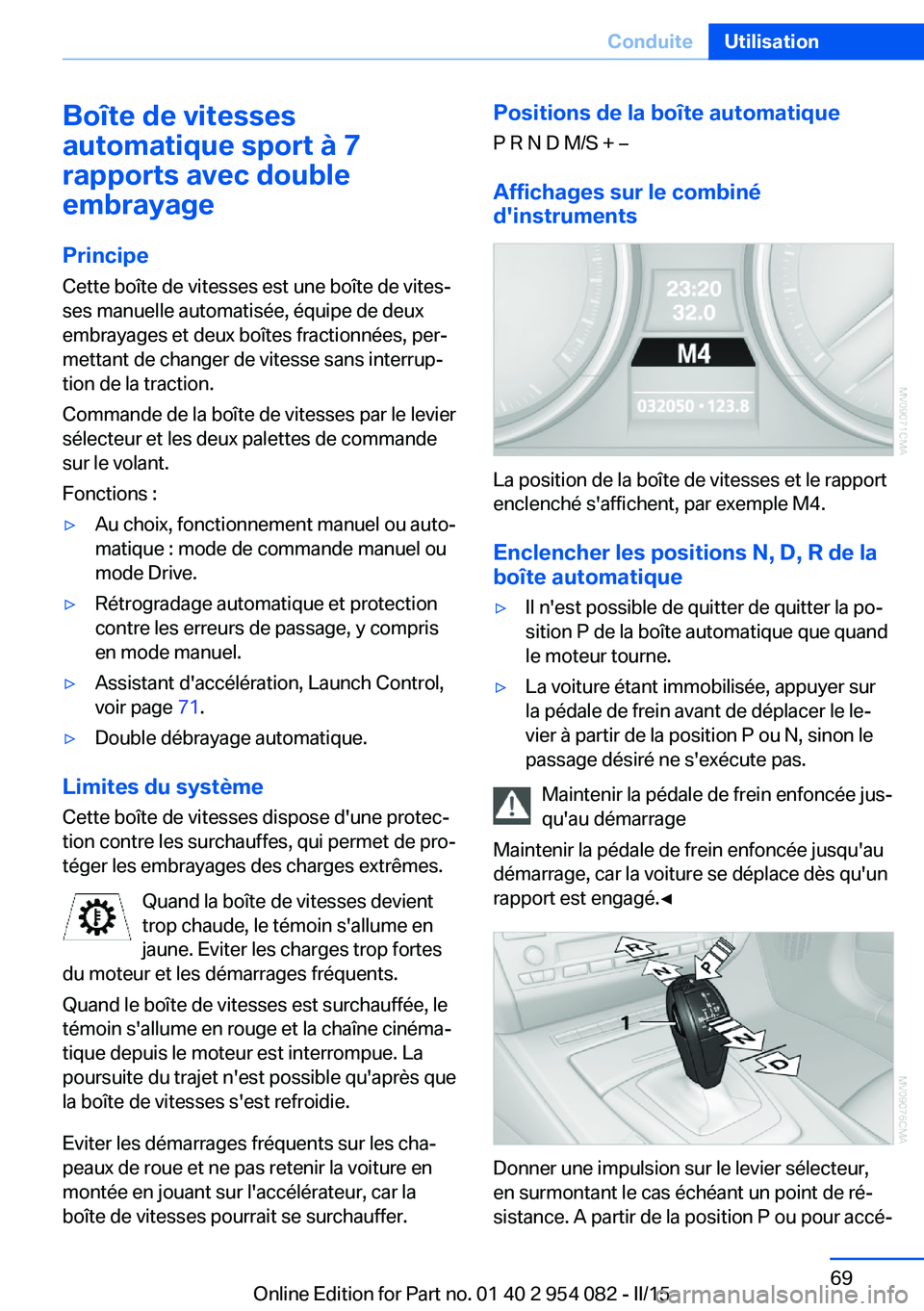 BMW Z4 2016 Notices Demploi (in French) Boîte de vitesses
automatique sport à 7
rapports avec double
embrayage
Principe Cette boîte de vitesses est une boîte de vites‐
ses manuelle automatisée, équipe de deux
embrayages et deux boî BMW Z4 2016 Notices Demploi (in French) Boîte de vitesses
automatique sport à 7
rapports avec double
embrayage
Principe Cette boîte de vitesses est une boîte de vites‐
ses manuelle automatisée, équipe de deux
embrayages et deux boî