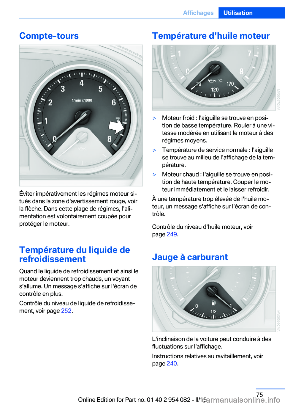 BMW Z4 2016 Notices Demploi (in French) Compte-tours
Éviter impérativement les régimes moteur si‐
tués dans la zone d'avertissement rouge, voir
la flèche. Dans cette plage de régimes, l'ali‐
mentation est volontairement co BMW Z4 2016 Notices Demploi (in French) Compte-tours
Éviter impérativement les régimes moteur si‐
tués dans la zone d'avertissement rouge, voir
la flèche. Dans cette plage de régimes, l'ali‐
mentation est volontairement co
