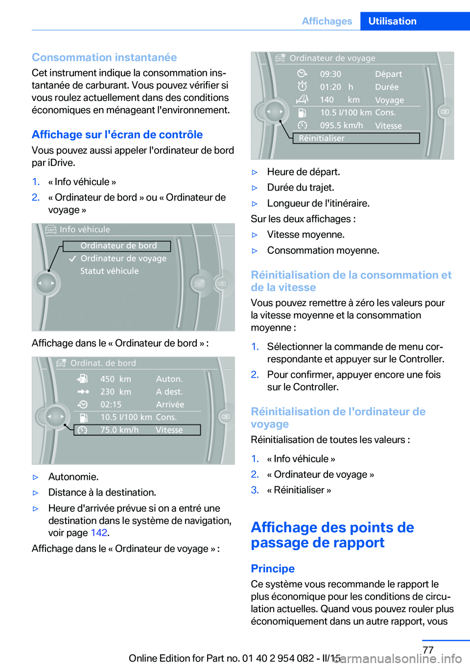 BMW Z4 2016 Notices Demploi (in French) Consommation instantanée
Cet instrument indique la consommation ins‐
tantanée de carburant. Vous pouvez vérifier si
vous roulez actuellement dans des conditions
économiques en ménageant l'e BMW Z4 2016 Notices Demploi (in French) Consommation instantanée
Cet instrument indique la consommation ins‐
tantanée de carburant. Vous pouvez vérifier si
vous roulez actuellement dans des conditions
économiques en ménageant l'e