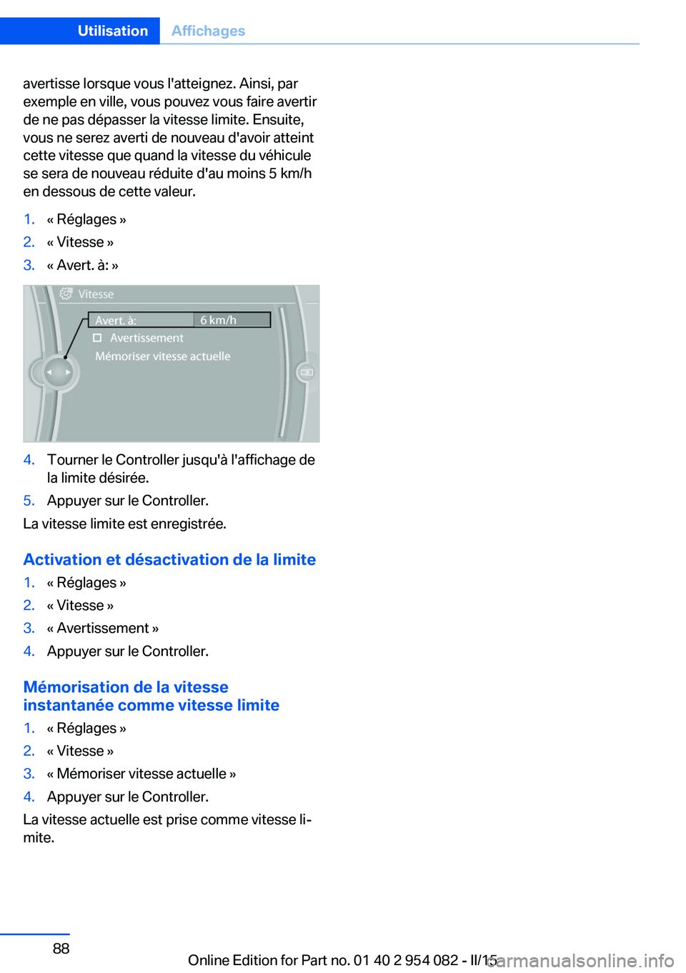 BMW Z4 2016  Notices Demploi (in French) avertisse lorsque vous l'atteignez. Ainsi, par
exemple en ville, vous pouvez vous faire avertir
de ne pas dépasser la vitesse limite. Ensuite,
vous ne serez averti de nouveau d'avoir atteint
