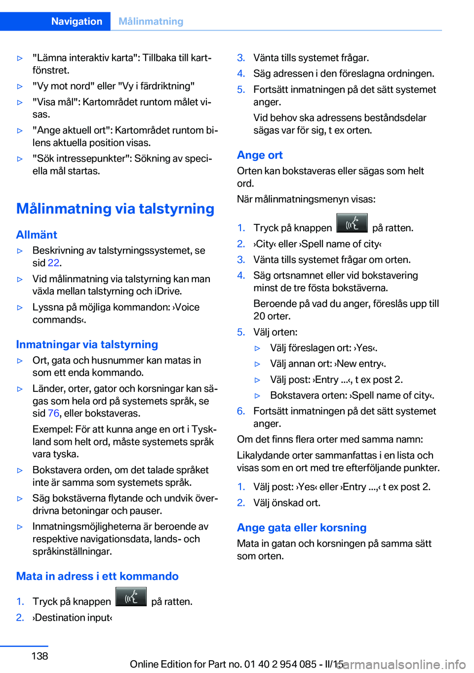 BMW Z4 2016 InstruktionsbÖcker (in Swedish) ▷"Lämna interaktiv karta": Tillbaka till kart‐
fönstret.▷"Vy mot nord" eller "Vy i färdriktning"▷"Visa mål": Kartområdet runtom målet vi‐
sas.▷"An BMW Z4 2016 InstruktionsbÖcker (in Swedish) ▷"Lämna interaktiv karta": Tillbaka till kart‐
fönstret.▷"Vy mot nord" eller "Vy i färdriktning"▷"Visa mål": Kartområdet runtom målet vi‐
sas.▷"An