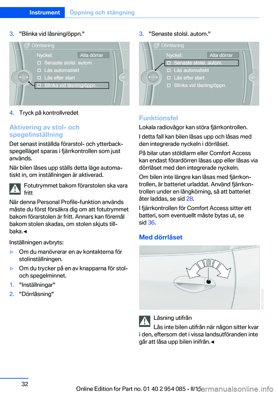 BMW Z4 2016 InstruktionsbÖcker (in Swedish) 3."Blinka vid låsning/öppn."4.Tryck på kontrollvredet
Aktivering av stol- och
spegelinställning
Det senast inställda förarstol- och ytterback‐
spegelläget sparas i fjärrkontrollen so BMW Z4 2016 InstruktionsbÖcker (in Swedish) 3."Blinka vid låsning/öppn."4.Tryck på kontrollvredet
Aktivering av stol- och
spegelinställning
Det senast inställda förarstol- och ytterback‐
spegelläget sparas i fjärrkontrollen so
