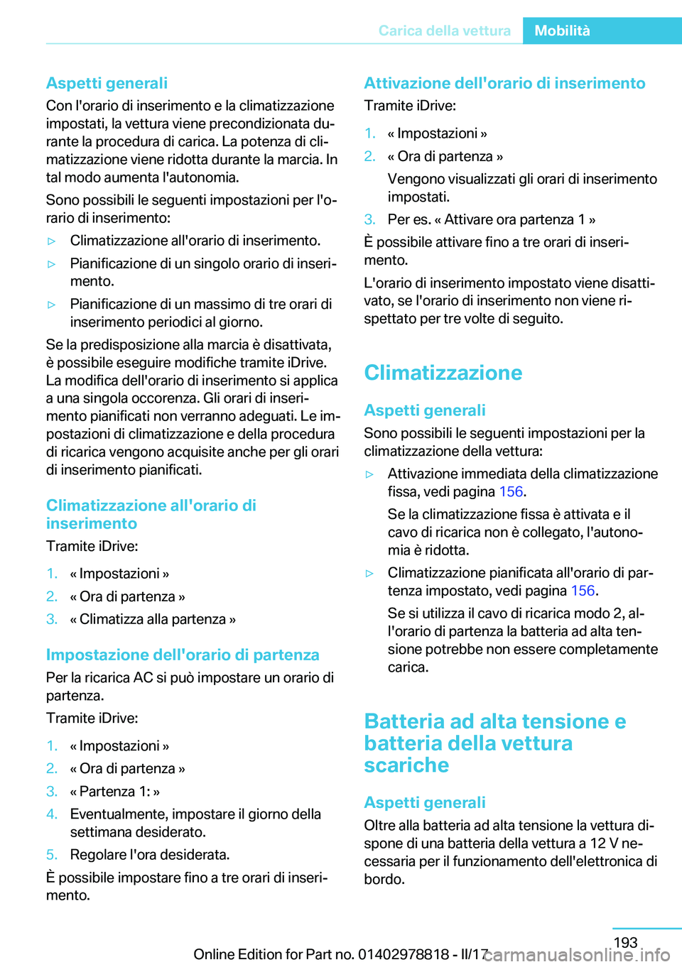 BMW I3 2017  Libretti Di Uso E manutenzione (in Italian) �A�s�p�e�t�t�i��g�e�n�e�r�a�l�i�C�o�n� �l�'�o�r�a�r�i�o� �d�i� �i�n�s�e�r�i�m�e�n�t�o� �e� �l�a� �c�l�i�m�a�t�i�z�z�a�z�i�o�n�e
�i�m�p�o�s�t�a�t�i�,� �l�a� �v�e�t�t�u�r�a� �v�i�e�n�e� �p�r�e�c�o�