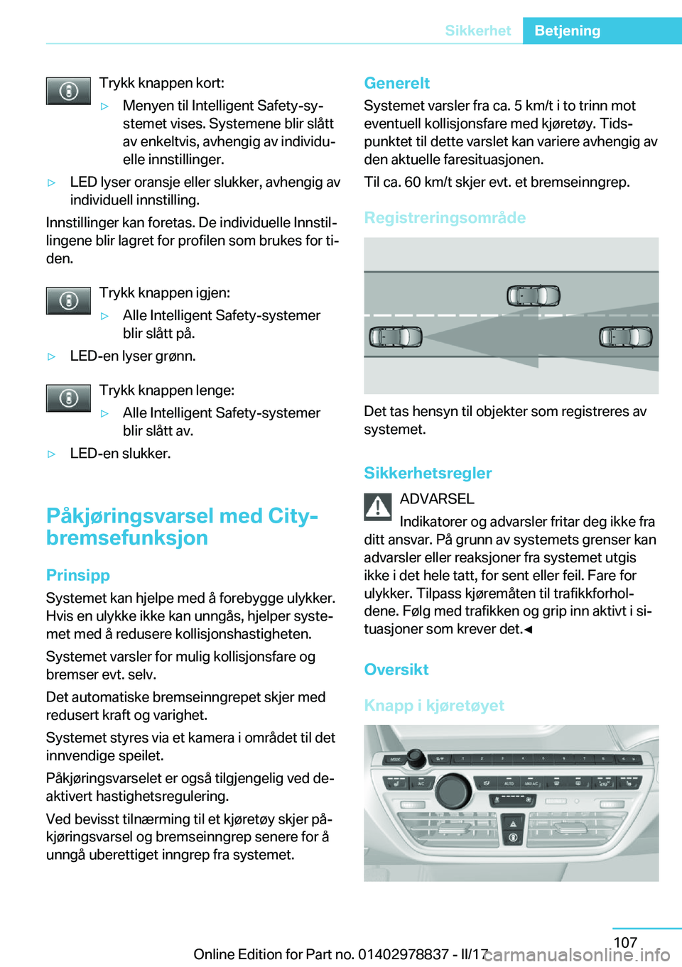 BMW I3 2017  InstruksjonsbØker (in Norwegian) �T�r�y�k�k� �k�n�a�p�p�e�n� �k�o�r�t�:y�M�e�n�y�e�n� �t�i�l� �I�n�t�e�l�l�i�g�e�n�t� �S�a�f�e�t�y�-�s�yj
�s�t�e�m�e�t� �v�i�s�e�s�.� �S�y�s�t�e�m�e�n�e� �b�l�i�r� �s�l�å�t�t �a�v� �e�n�k�e�l�t�v�i�