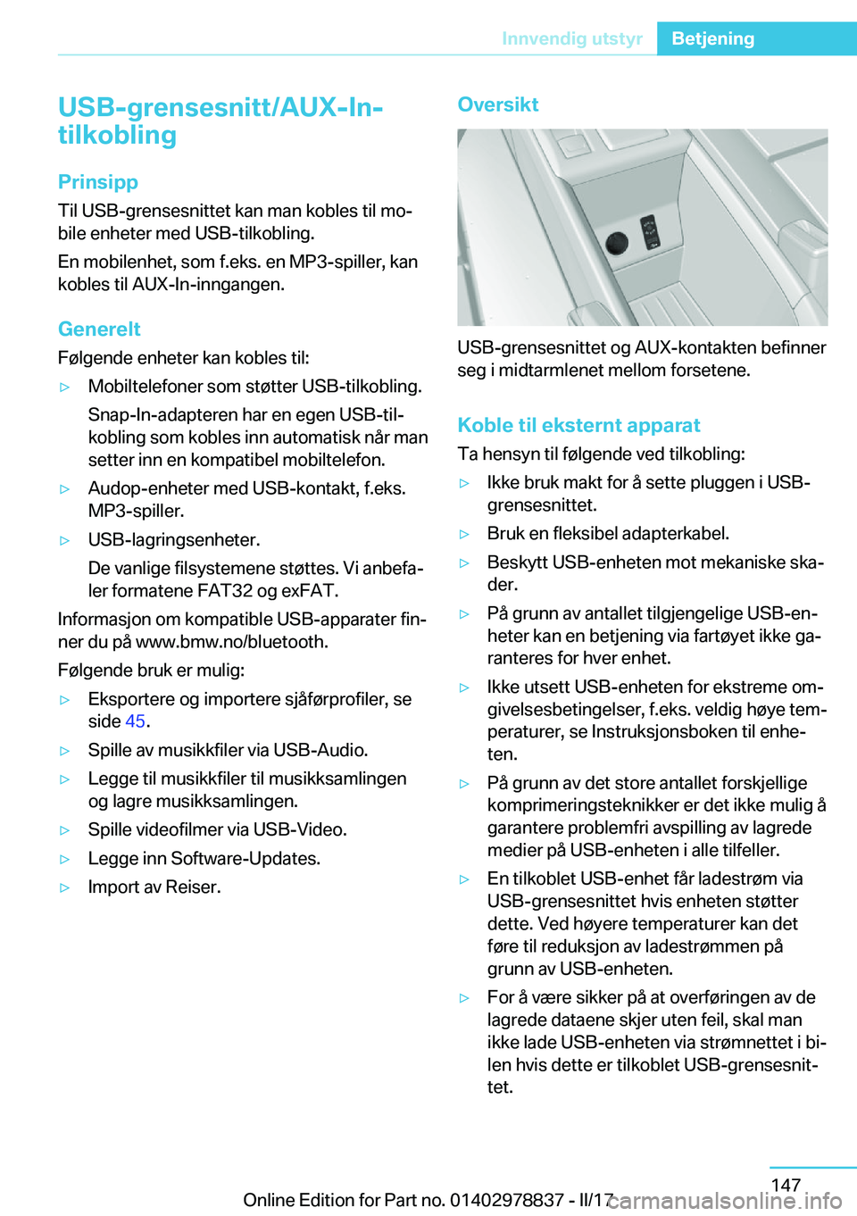 BMW I3 2017  InstruksjonsbØker (in Norwegian) �U�S�B�-�g�r�e�n�s�e�s�n�i�t�t�/�A�U�X�-�I�n�-
�t�i�l�k�o�b�l�i�n�g
�P�r�i�n�s�i�p�p �T�i�l� �U�S�B�-�g�r�e�n�s�e�s�n�i�t�t�e�t� �k�a�n� �m�a�n� �k�o�b�l�e�s� �t�i�l� �m�oj
�b�i�l�e� �e�n�h�e�t�e�r� 